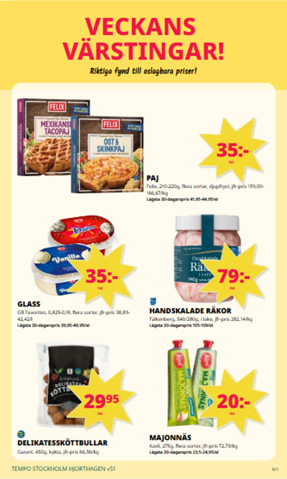 Se Tempo reklamblad för vecka 51 på Kampanjveckan.se. Se bra erbjudanden på många varor, t.ex. köttbullar garant eller majonnäs kavli. Läs reklambladet här! Sida 6

