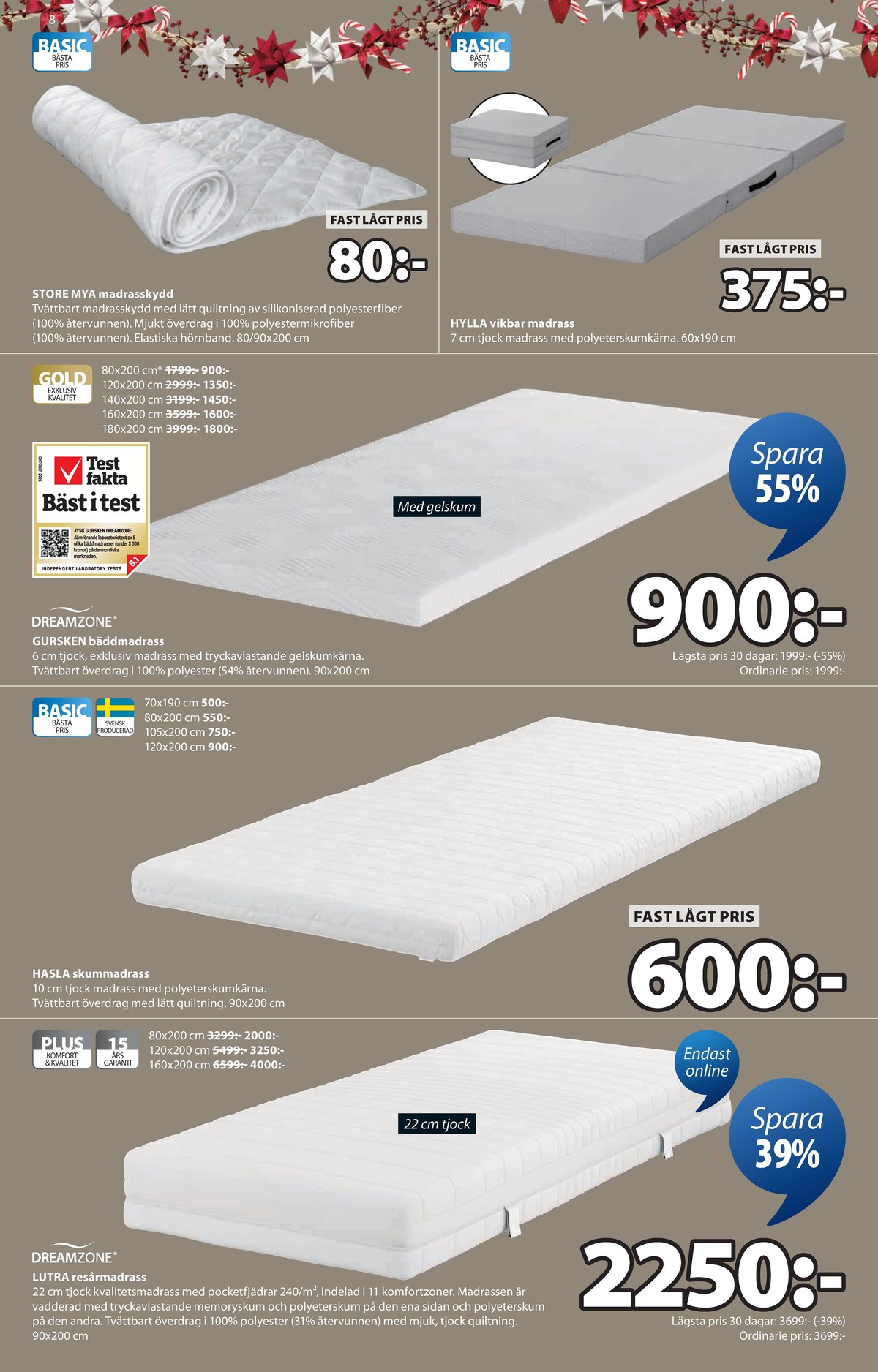 Se Jysk reklamblad för vecka 51 på Kampanjveckan.se. Se bra erbjudanden på många varor, t.ex. madrass okänd eller madrasskydd okänd. Läs reklambladet här! Sida 9
