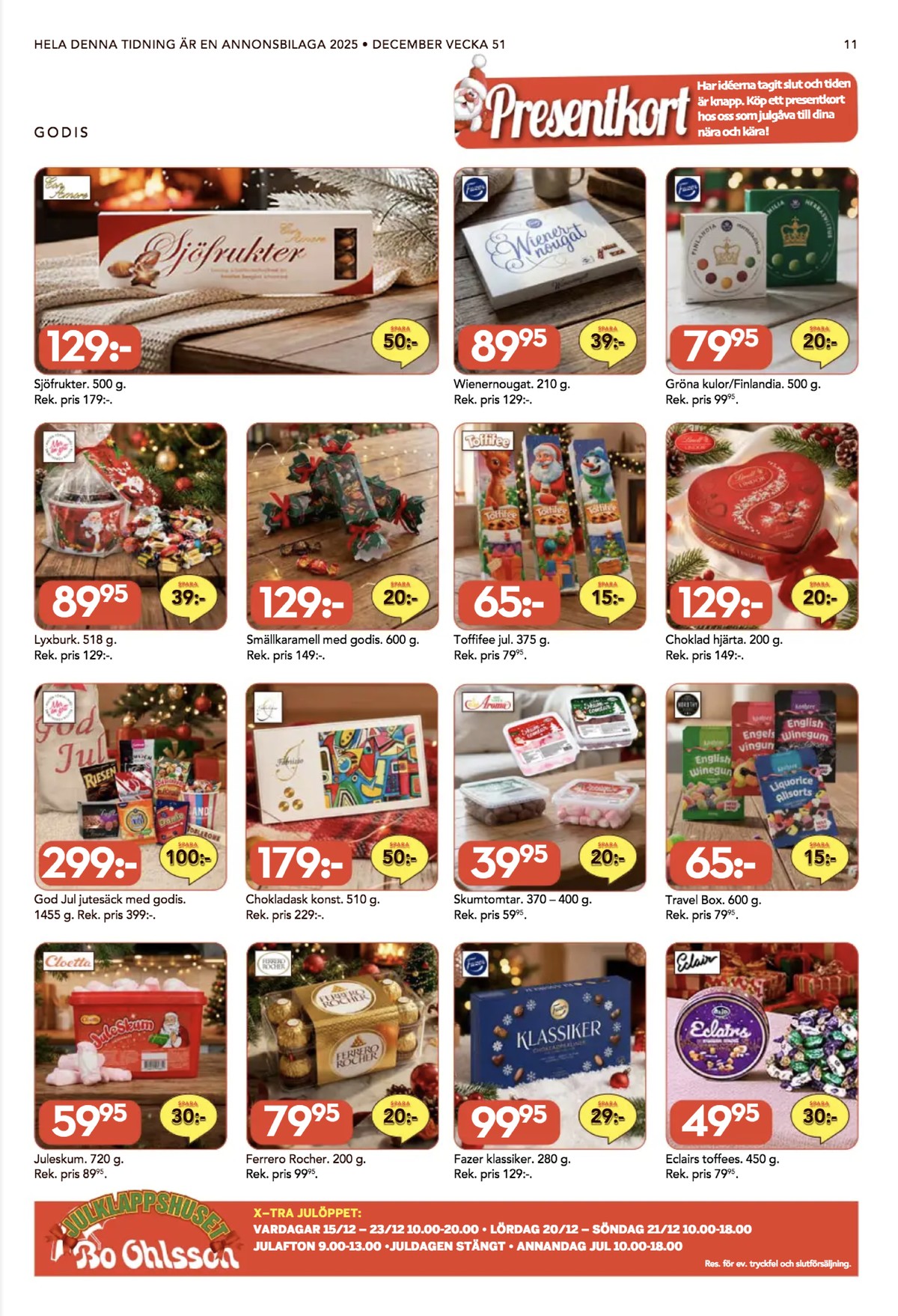 Se Bo Ohlsson reklamblad för vecka 51 på Kampanjveckan.se. Se bra erbjudanden på många varor, t.ex. chokladask konst eller vingummi/fruktgelé sour nordthy. Läs reklambladet här! Sida 11
