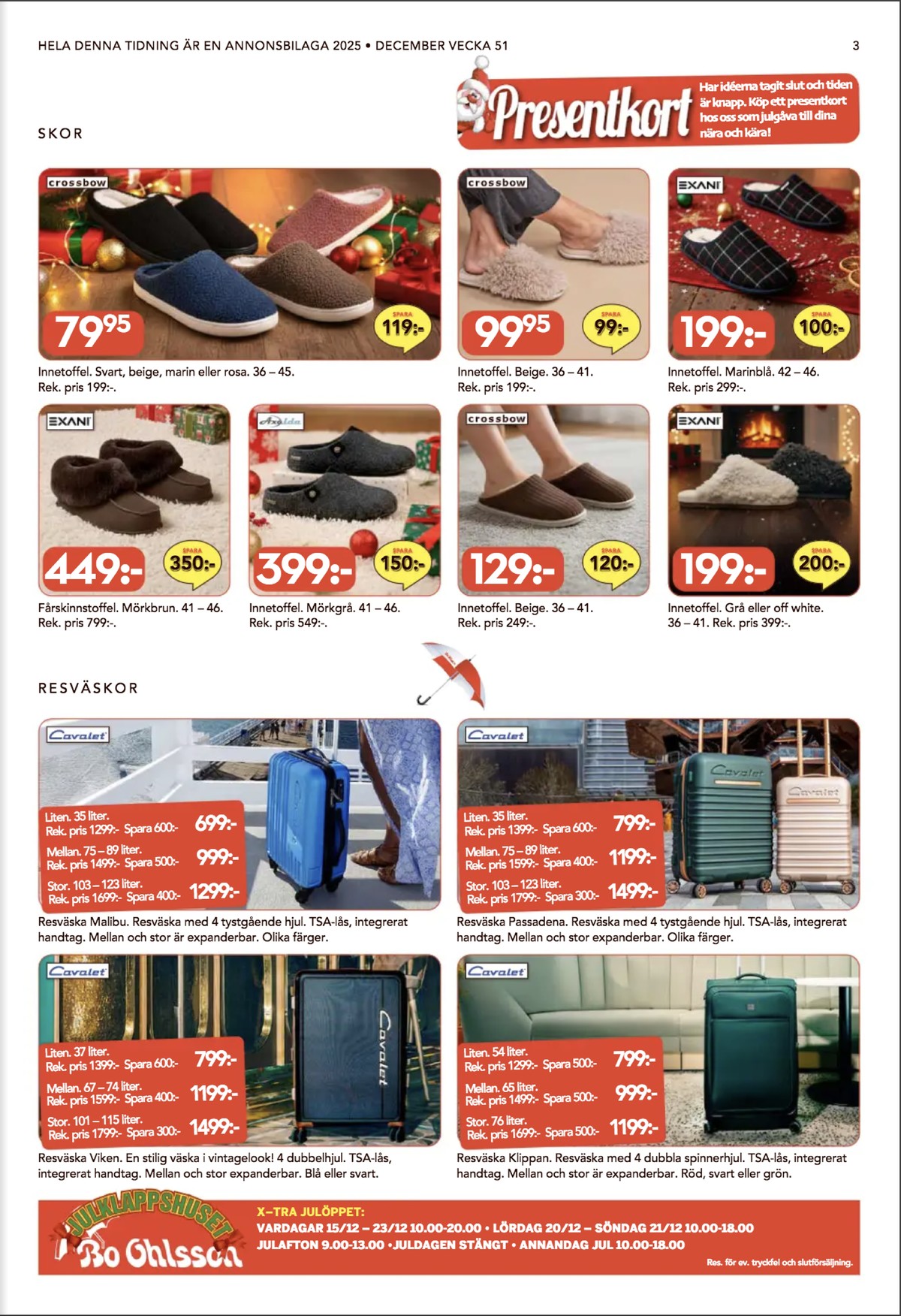 Se Bo Ohlsson reklamblad för vecka 51 på Kampanjveckan.se. Se bra erbjudanden på många varor, t.ex. trolley cavalet eller trolley cavalet. Läs reklambladet här! Sida 3

