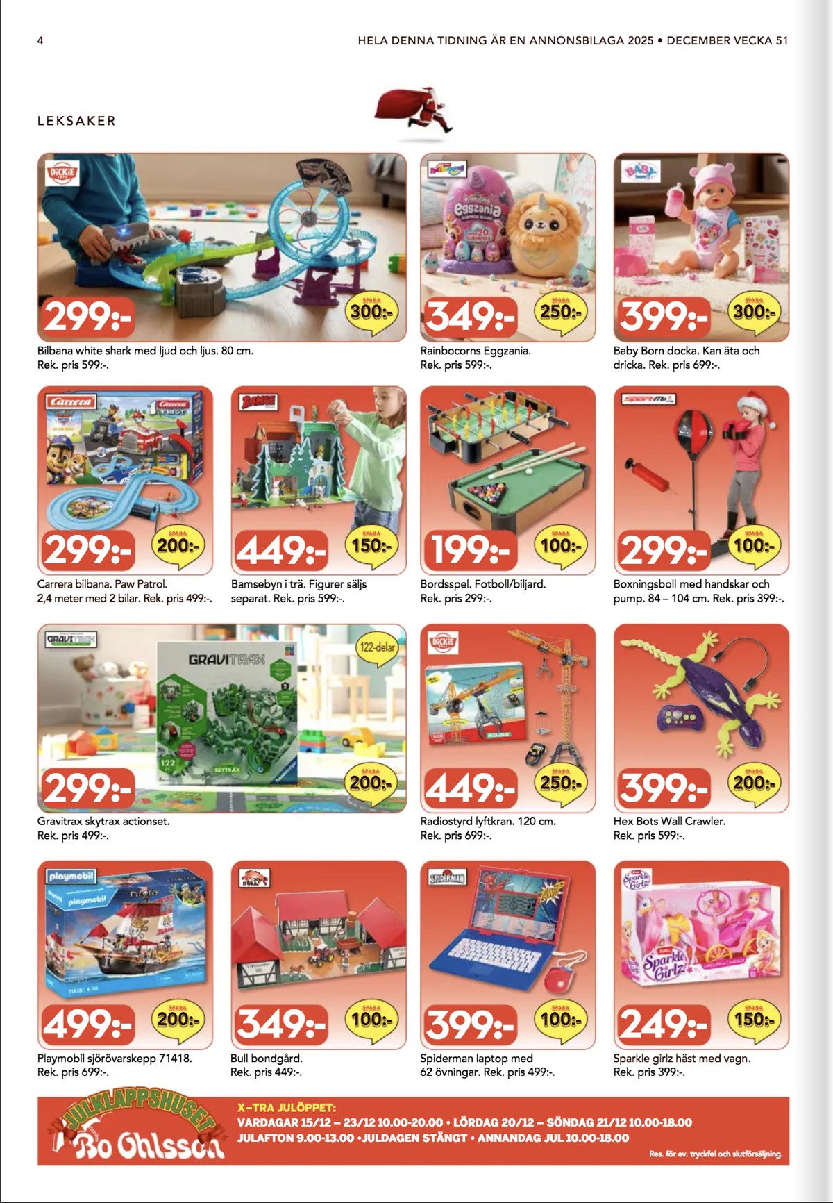 Se Bo Ohlsson reklamblad för vecka 51 på Kampanjveckan.se. Se bra erbjudanden på många varor, t.ex. leksaker playmobil eller radiostyrda leksaker dickie toys. Läs reklambladet här! Sida 4

