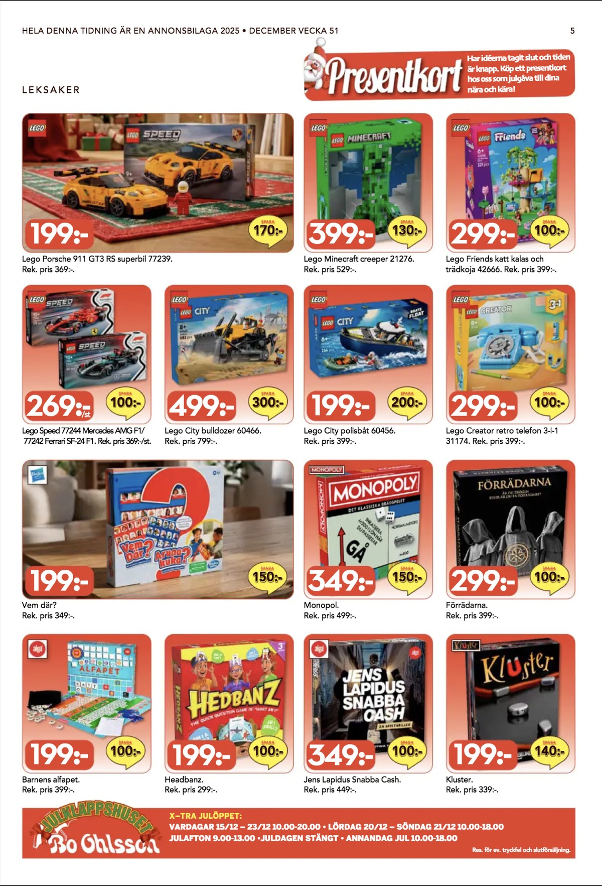 Se Bo Ohlsson reklamblad för vecka 51 på Kampanjveckan.se. Se bra erbjudanden på många varor, t.ex. spel alga eller leksaker lego. Läs reklambladet här! Sida 5
