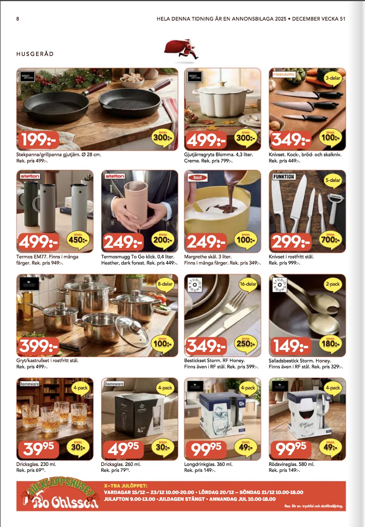 Se Bo Ohlsson reklamblad för vecka 51 på Kampanjveckan.se. Se bra erbjudanden på många varor, t.ex. glas homeware eller salladsbestick studio round. Läs reklambladet här! Sida 8
