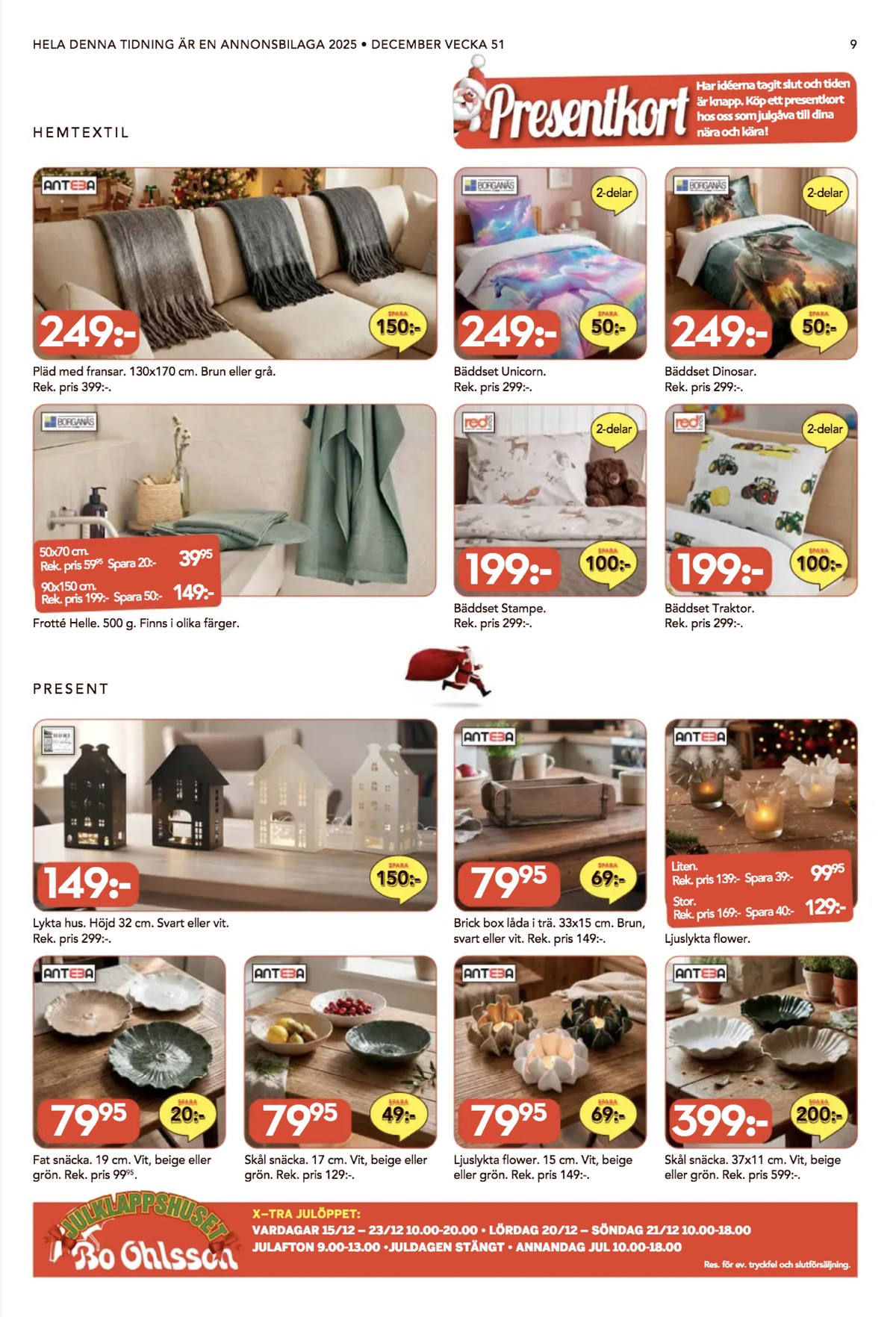 Se Bo Ohlsson reklamblad för vecka 51 på Kampanjveckan.se. Se bra erbjudanden på många varor, t.ex. fat antea eller skålar antea. Läs reklambladet här! Sida 9
