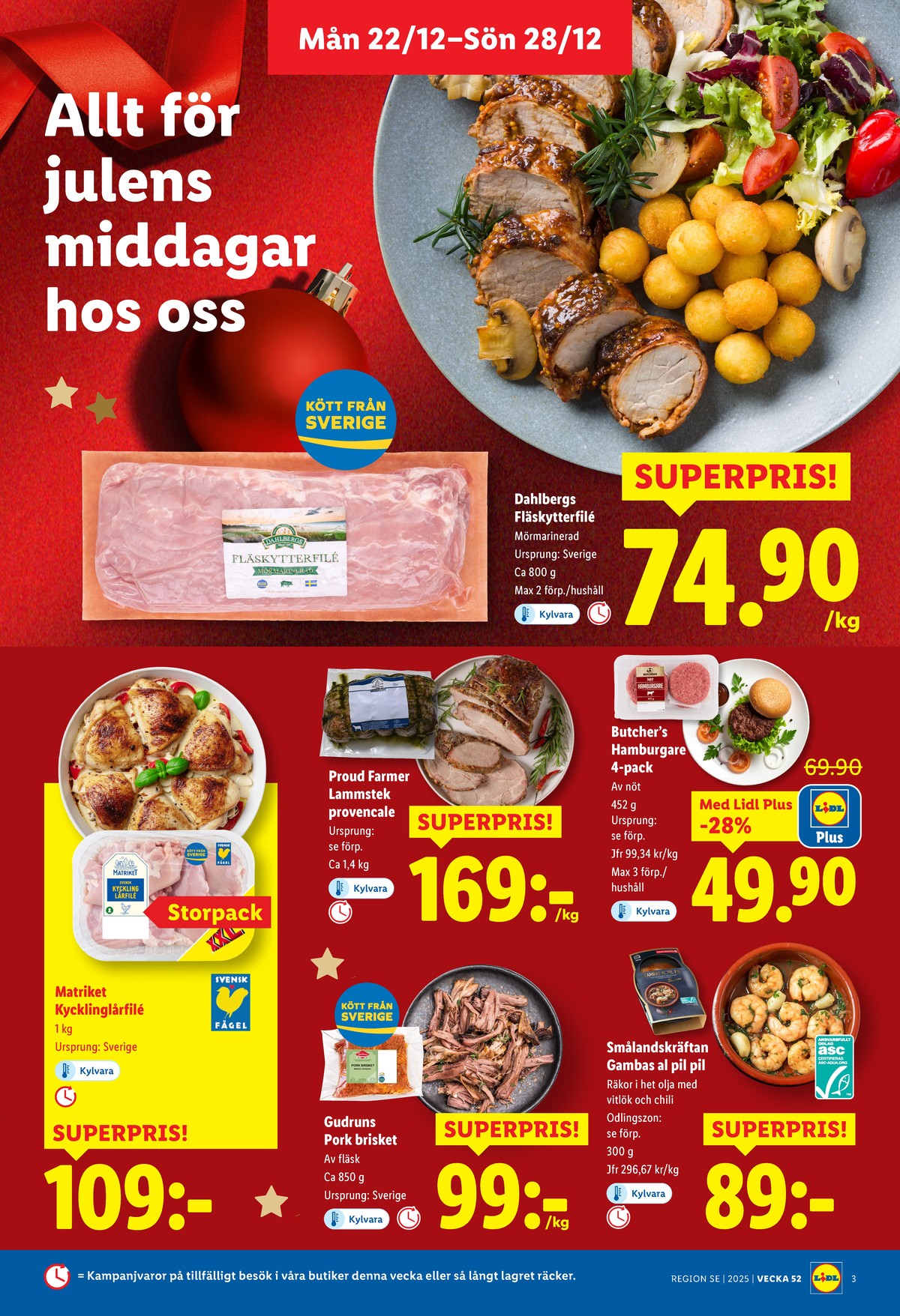Se Lidl reklamblad för vecka 52 på Kampanjveckan.se. Se bra erbjudanden på många varor, t.ex. fläskytterfilé dahlbergs eller hamburgare butchers. Läs reklambladet här! Sida 3
