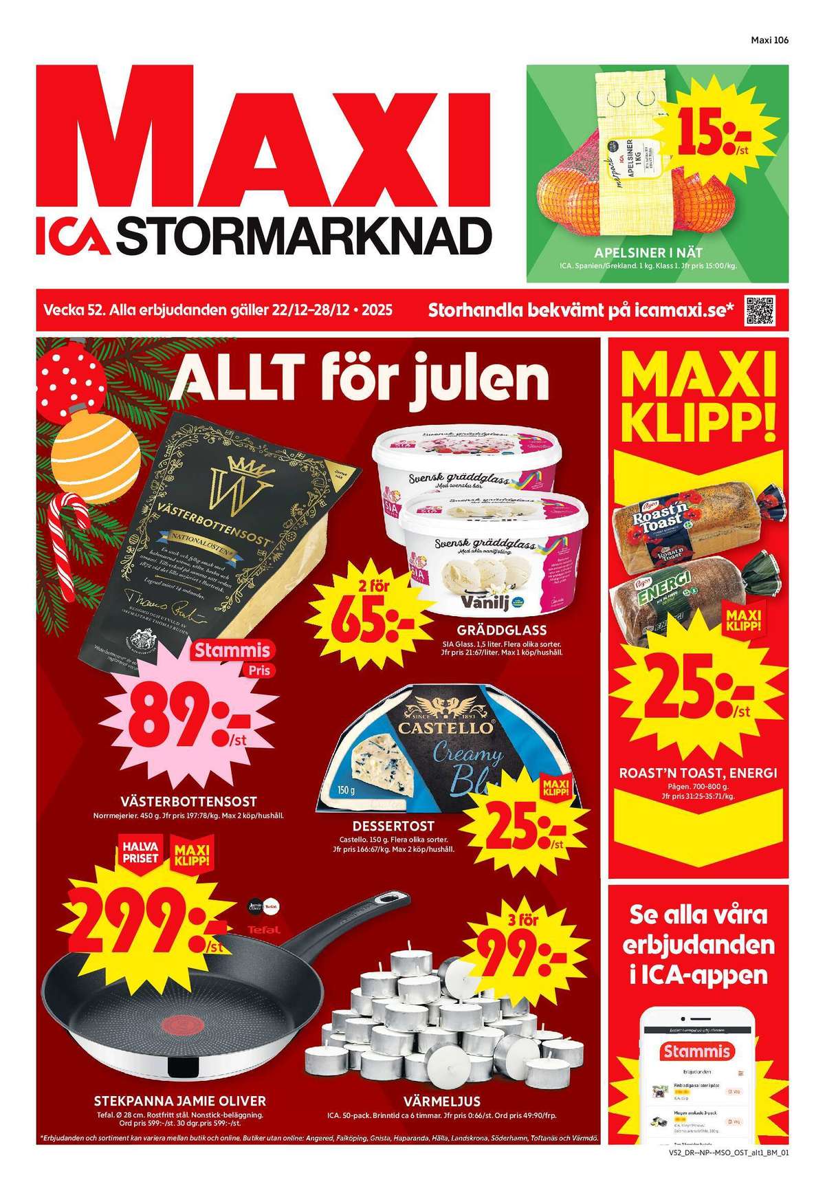 Se ICA Maxi reklamblad för vecka 52 på Kampanjveckan.se. Se bra erbjudanden på många varor, t.ex. stekpanna jamie oliver eller toastbröd roast n toast. Läs reklambladet här! Sida 1
