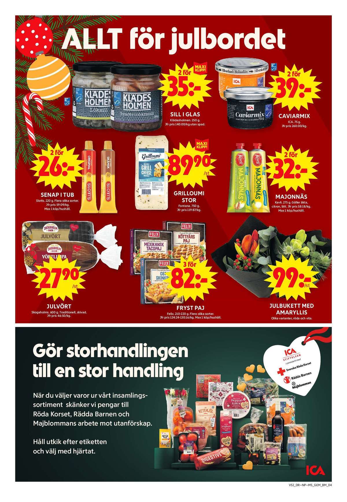 Se ICA Maxi reklamblad för vecka 52 på Kampanjveckan.se. Se bra erbjudanden på många varor, t.ex. sillinläggningar klädesholmen eller blommor okänd. Läs reklambladet här! Sida 4
