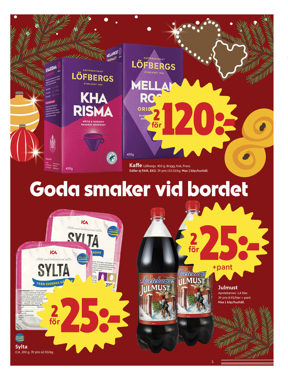 Se ICA Nära reklamblad för vecka 52 på Kampanjveckan.se. Se bra erbjudanden på många varor, t.ex. julmust apotekarnes eller sylta ica. Läs reklambladet här! Sida 5
