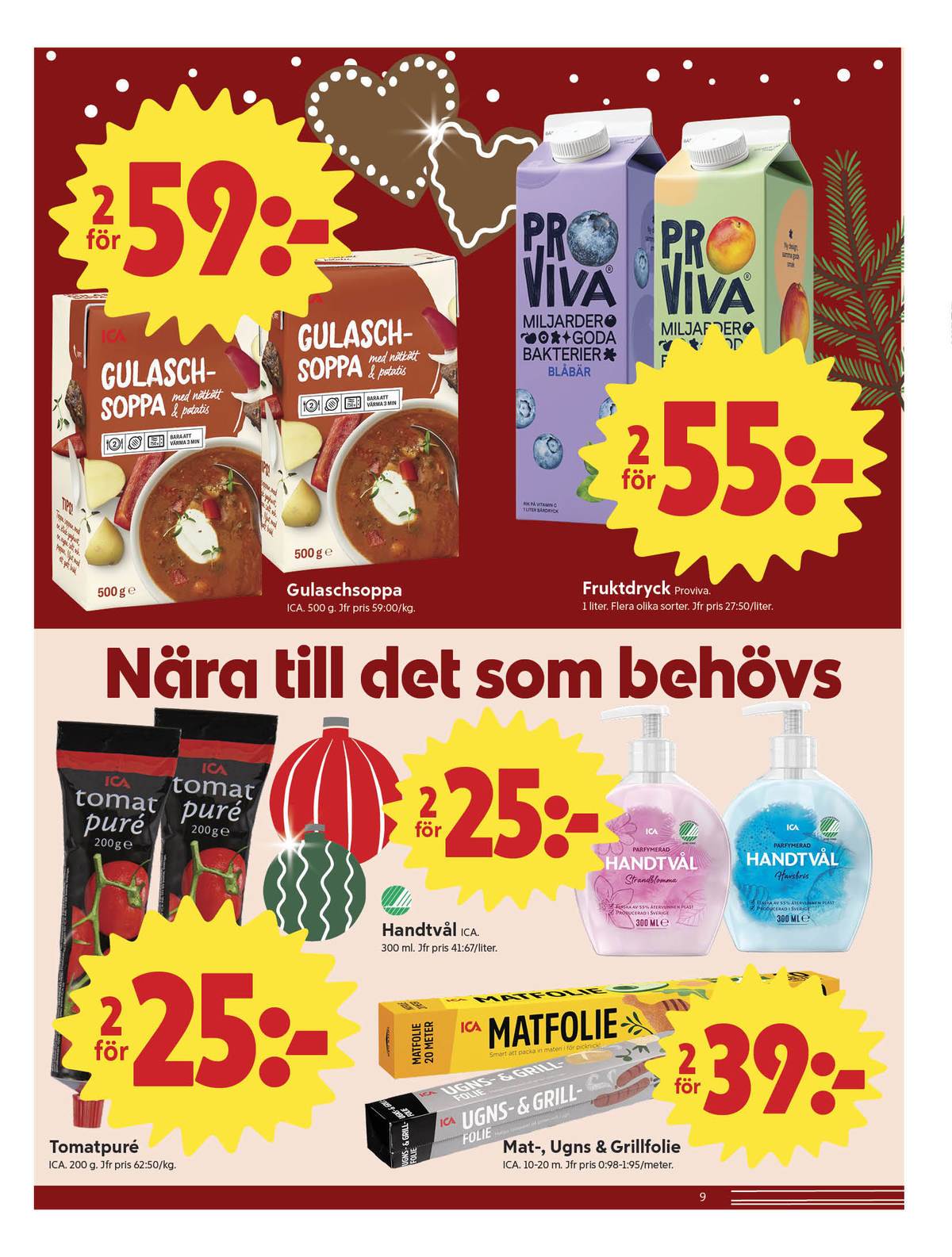 Se ICA Nära reklamblad för vecka 52 på Kampanjveckan.se. Se bra erbjudanden på många varor, t.ex. gulaschsoppa ica eller tvål flytande ica. Läs reklambladet här! Sida 9
