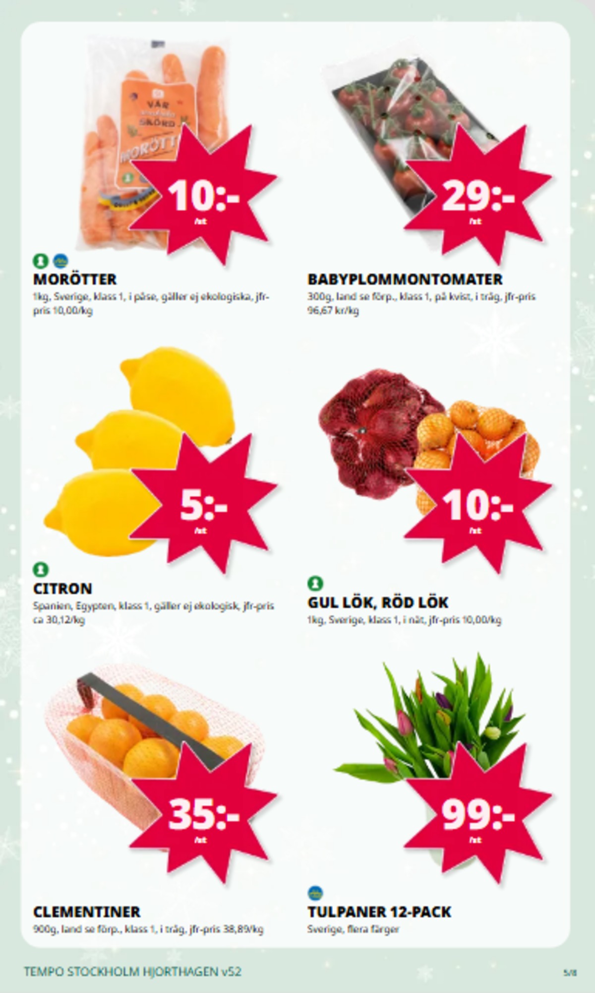 Se Tempo reklamblad för vecka 52 på Kampanjveckan.se. Se bra erbjudanden på många varor. Läs reklambladet här! Sida 5