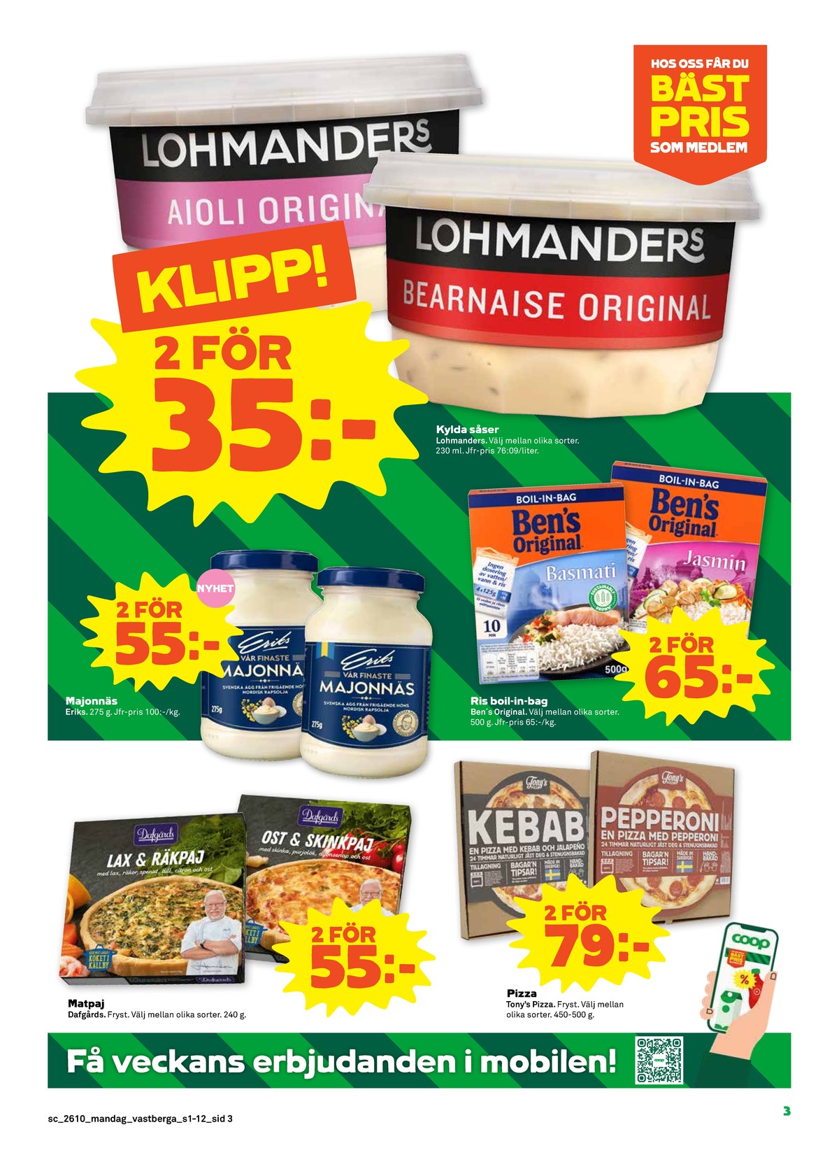 Se Stora Coop reklamblad för vecka 10 på Kampanjveckan.se. Se bra erbjudanden på många varor, t.ex. bearnaisesås lohmanders eller aioli lohmanders. Läs reklambladet här! Sida 3
