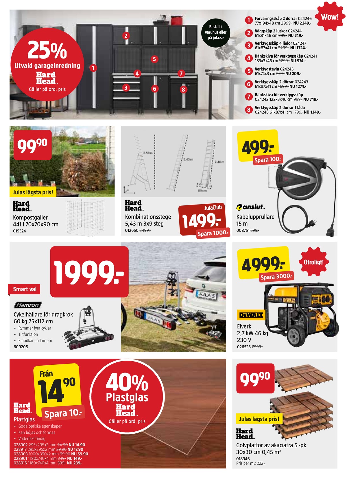 Se Jula reklamblad för vecka 10 på Kampanjveckan.se. Se bra erbjudanden på många varor, t.ex. verkstadsskåp hard head eller kabelvinda anslut. Läs reklambladet här! Sida 4
