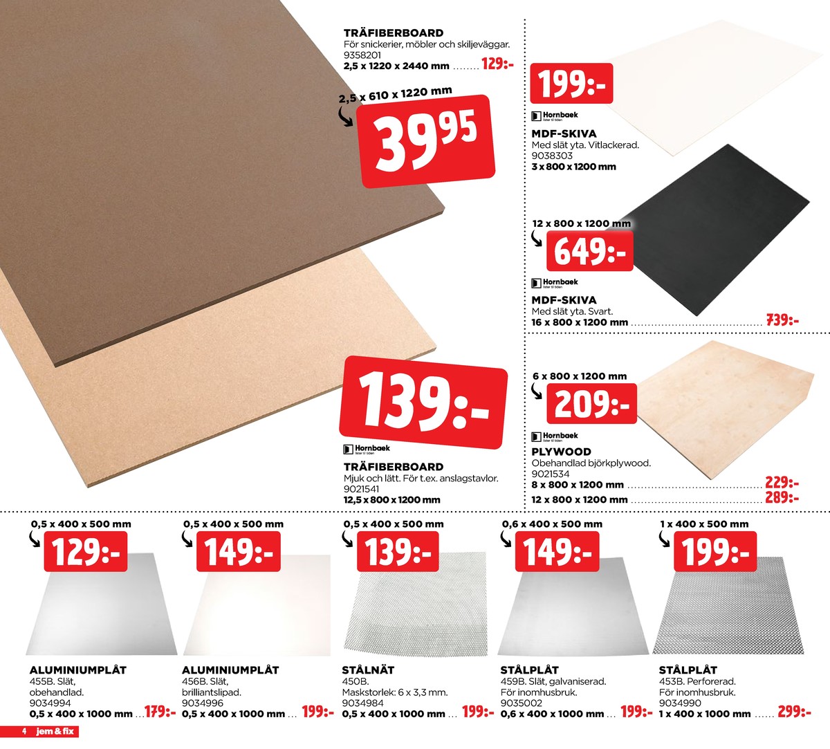 Se Jem & Fix reklamblad för vecka 10 på Kampanjveckan.se. Se bra erbjudanden på många varor. Läs reklambladet här! Sida 4