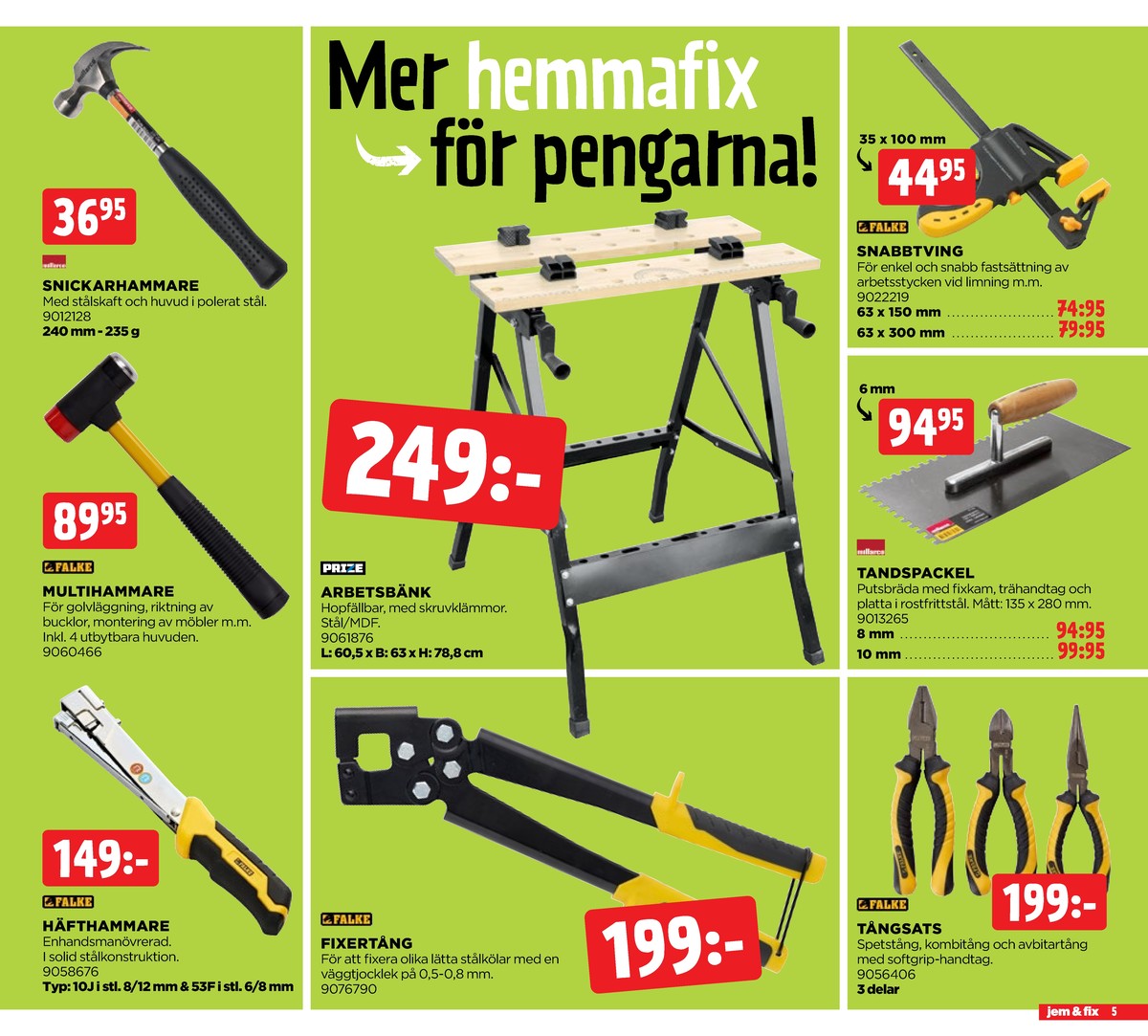 Se Jem & Fix reklamblad för vecka 10 på Kampanjveckan.se. Se bra erbjudanden på många varor. Läs reklambladet här! Sida 5