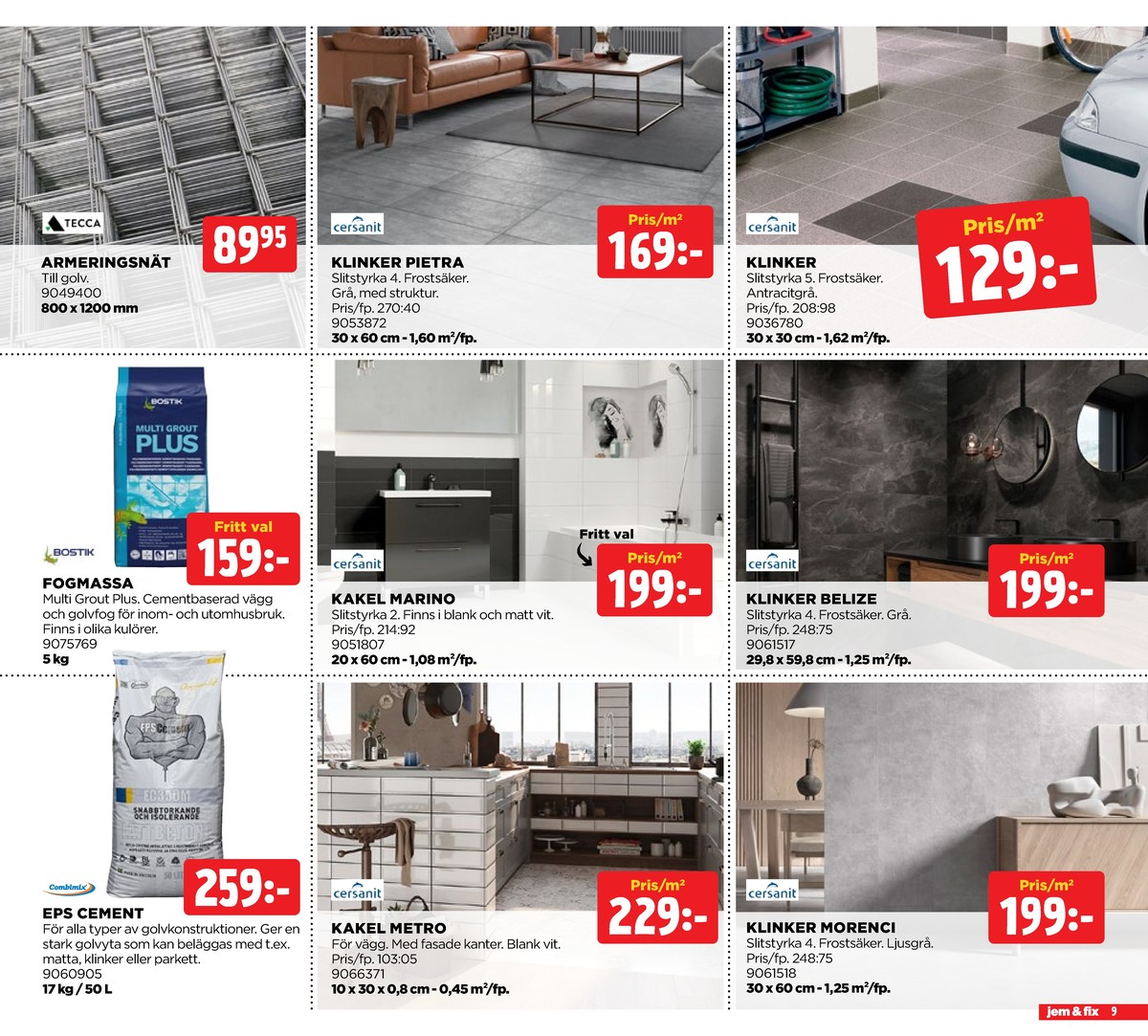Se Jem & Fix reklamblad för vecka 10 på Kampanjveckan.se. Se bra erbjudanden på många varor. Läs reklambladet här! Sida 9