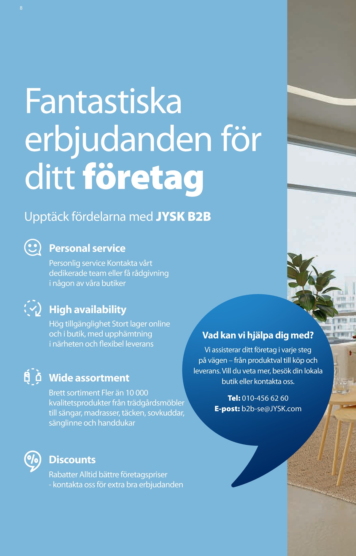 Se Jysk reklamblad för vecka 10 på Kampanjveckan.se. Se bra erbjudanden på många varor. Läs reklambladet här! Sida 9