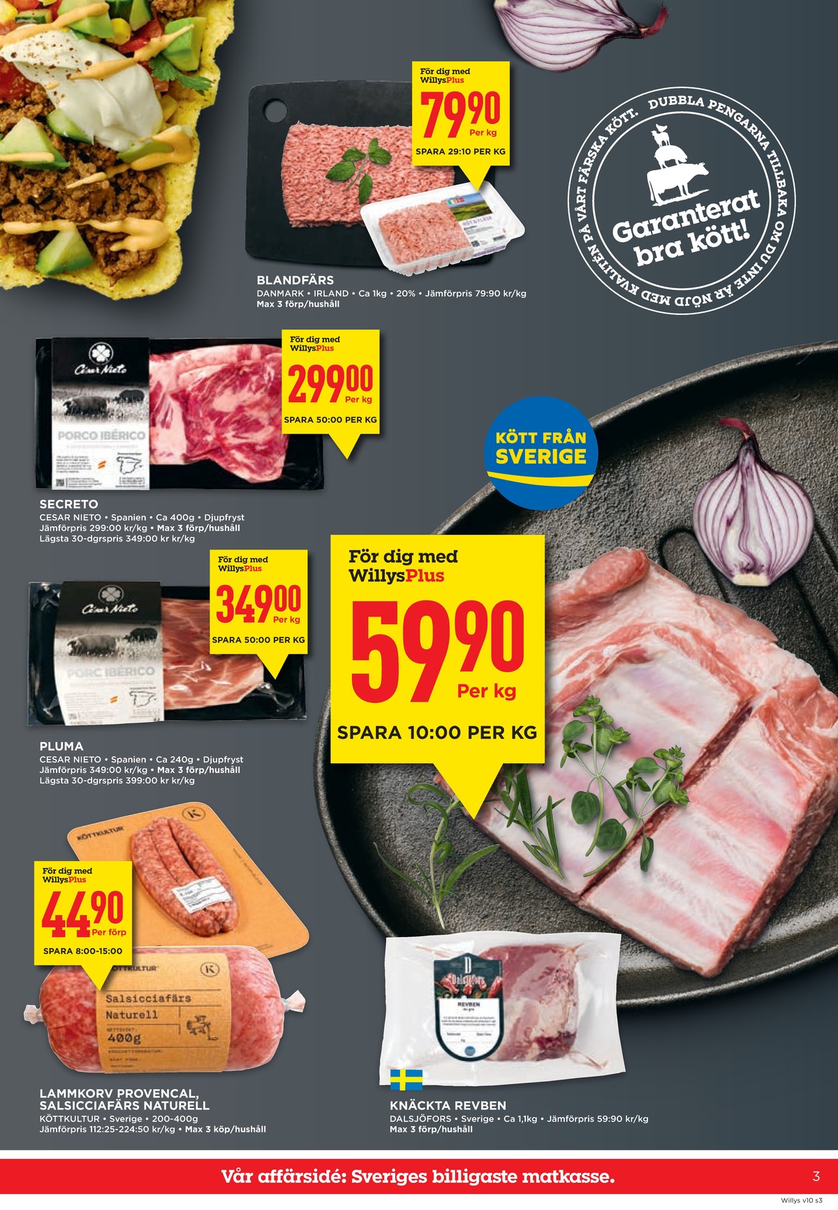 Se WILLY:S reklamblad för vecka 10 på Kampanjveckan.se. Se bra erbjudanden på många varor, t.ex. blandfärs 20% okänd eller secreto cesar nieto. Läs reklambladet här! Sida 3
