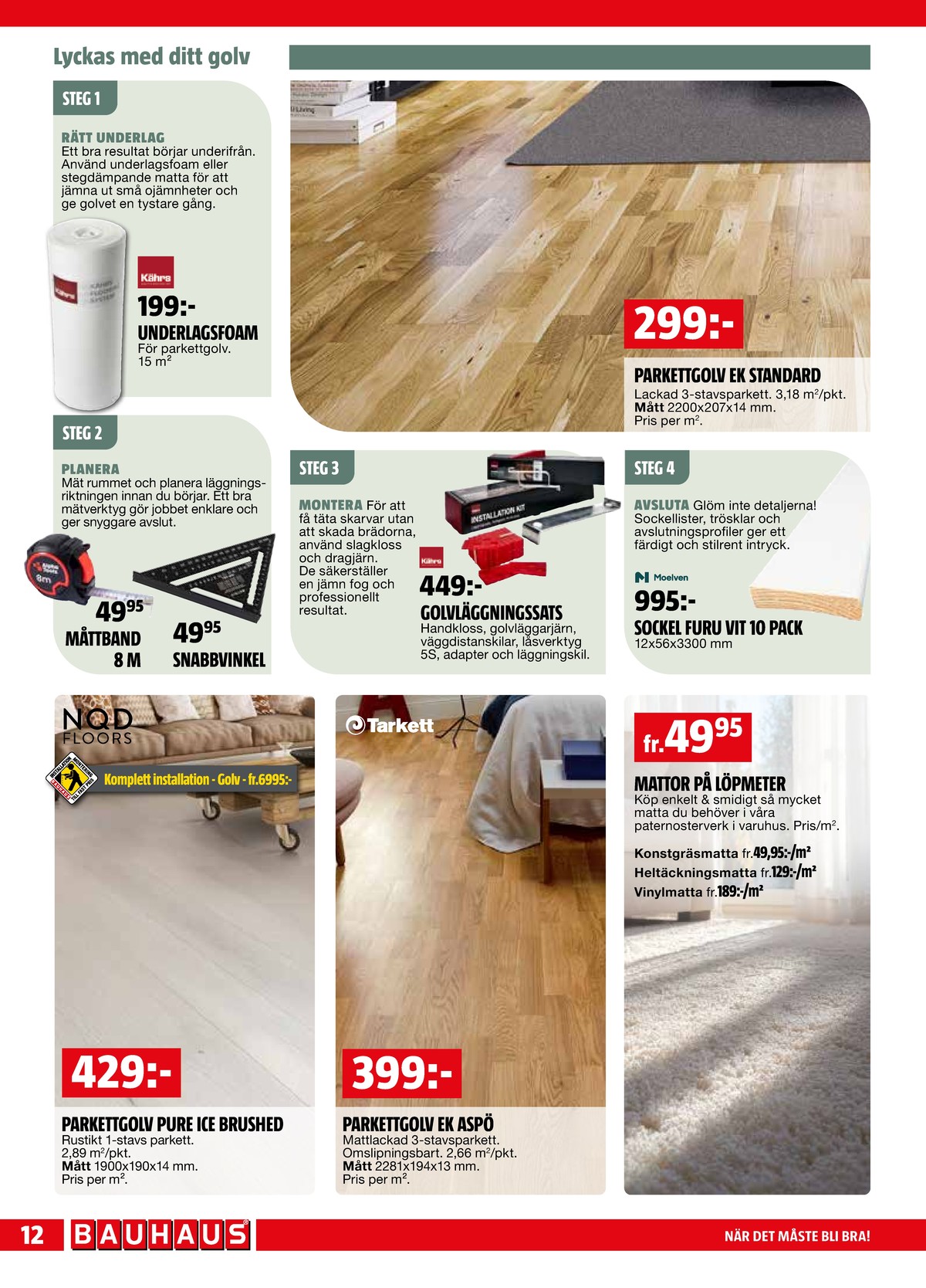 Se Bauhaus reklamblad för vecka 11 på Kampanjveckan.se. Se bra erbjudanden på många varor. Läs reklambladet här! Sida 12