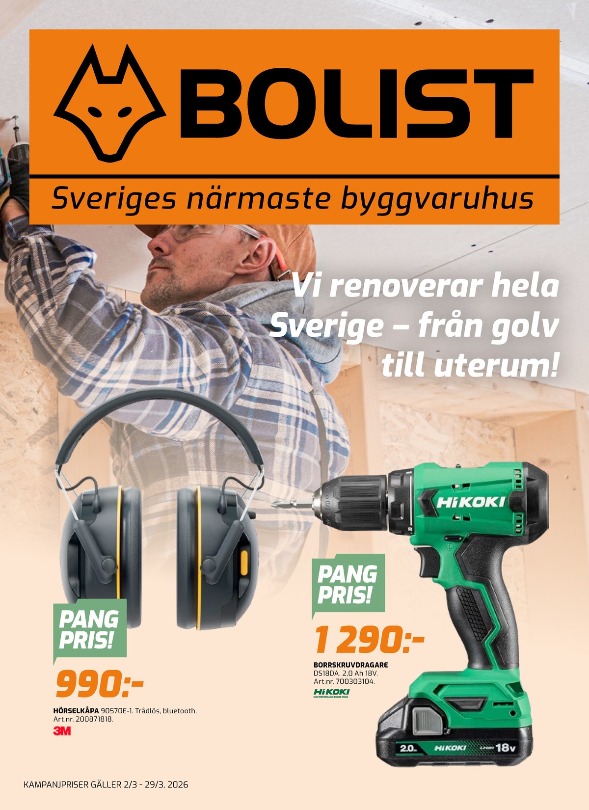 Se Bolist reklamblad för vecka 11 på Kampanjveckan.se. Se bra erbjudanden på många varor, t.ex. hörselkåpor 3m eller borr- och skruvdragere hikoki. Läs reklambladet här! Sida 1
