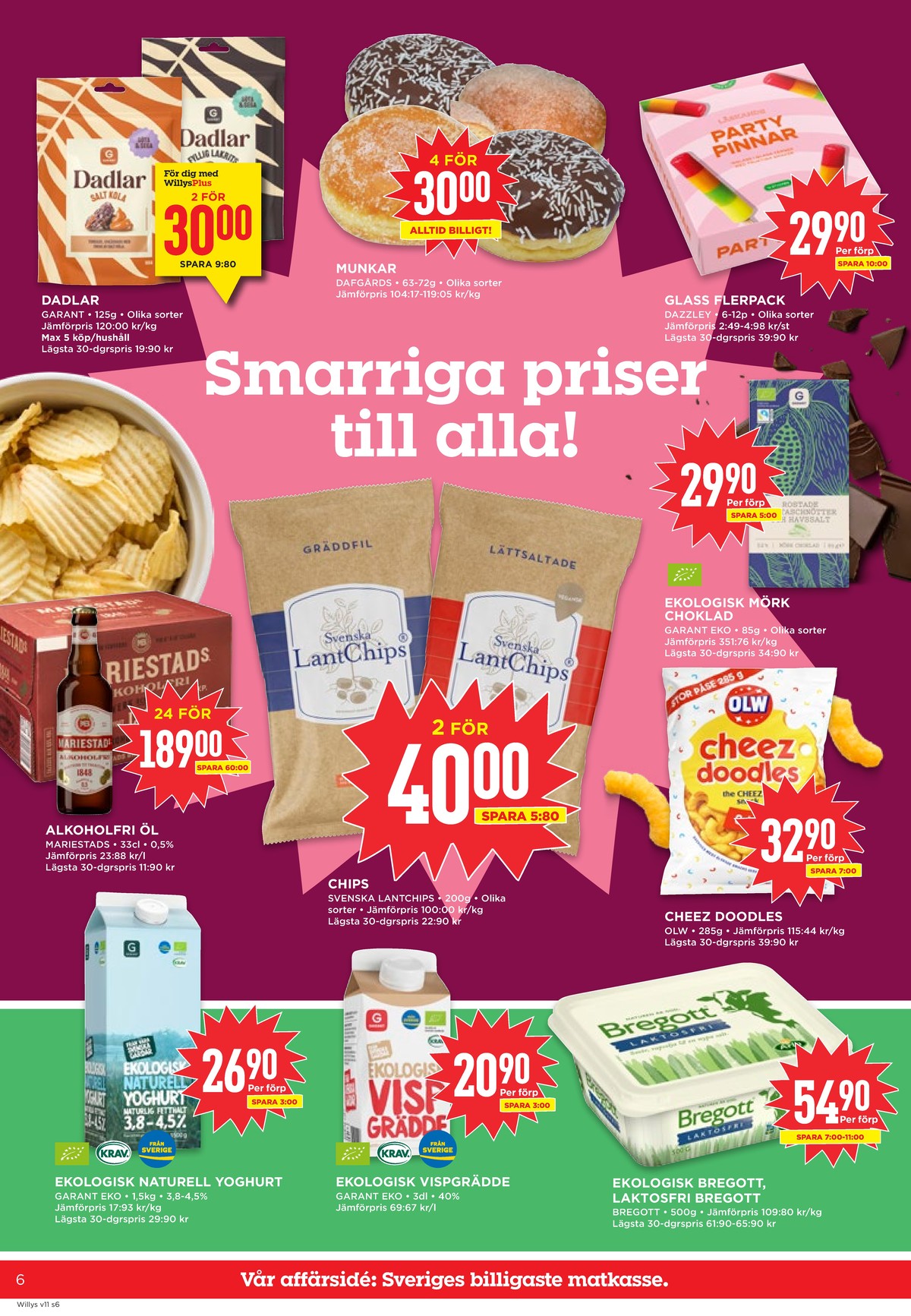 Se WILLY:S reklamblad för vecka 11 på Kampanjveckan.se. Se bra erbjudanden på många varor, t.ex. yoghurt garant eller dadlar garant. Läs reklambladet här! Sida 6
