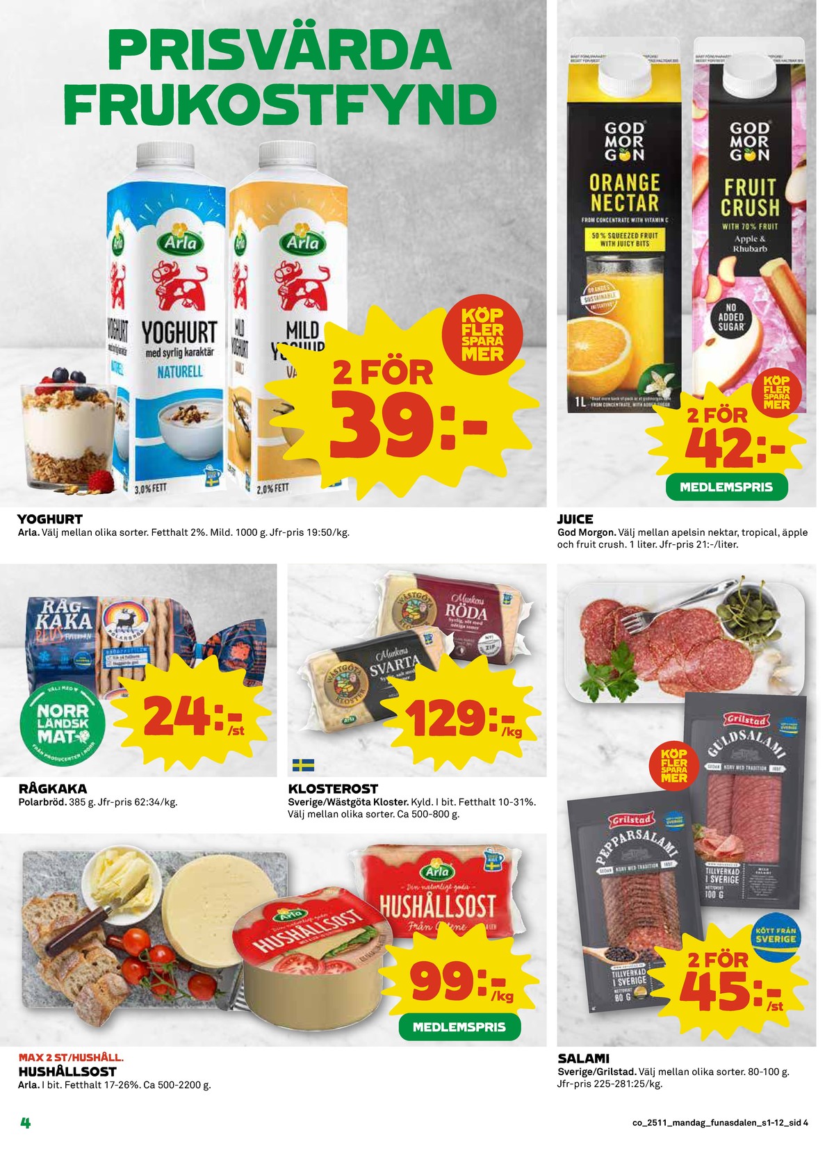 Se Coop reklamblad för vecka 11 på Kampanjveckan.se. Se bra erbjudanden på många varor, t.ex. yoghurt arla eller orange nectar god morgon. Läs reklambladet här! Sida 4

