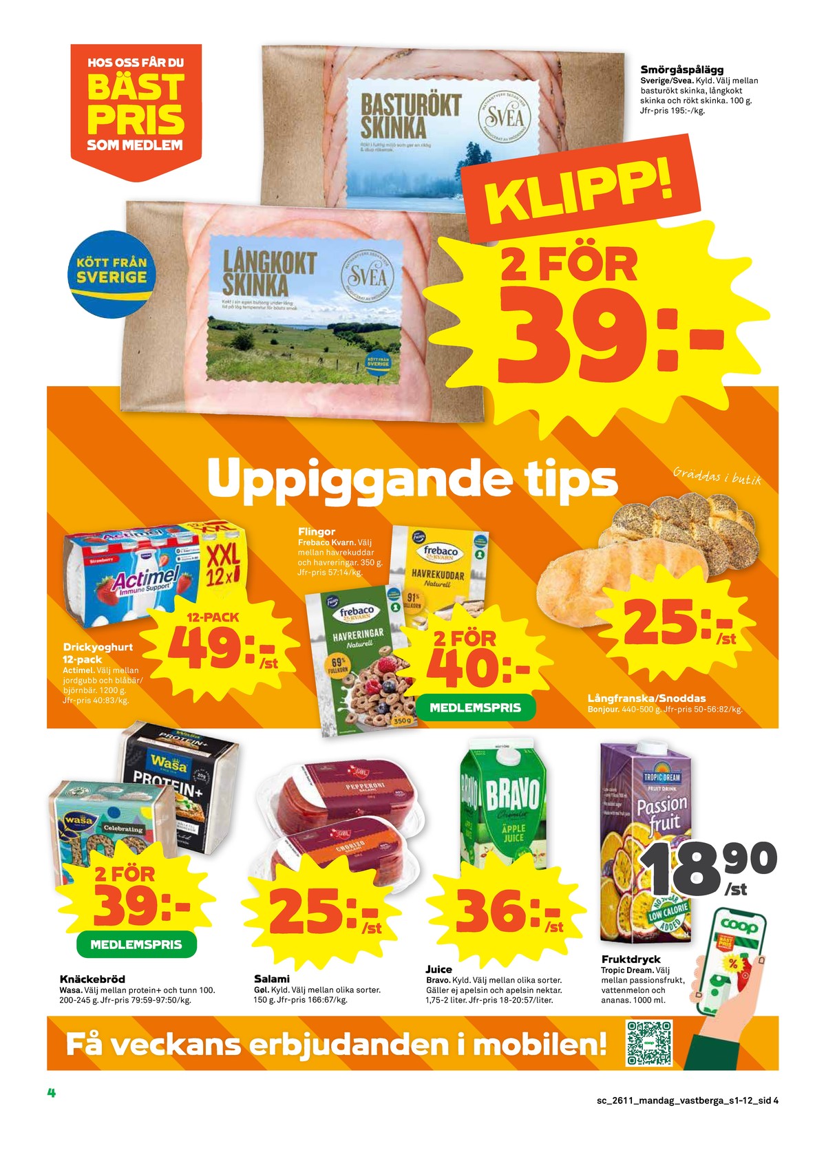 Se Stora Coop reklamblad för vecka 11 på Kampanjveckan.se. Se bra erbjudanden på många varor, t.ex. skinka svea eller butiksbakat matbröd bonjour. Läs reklambladet här! Sida 4
