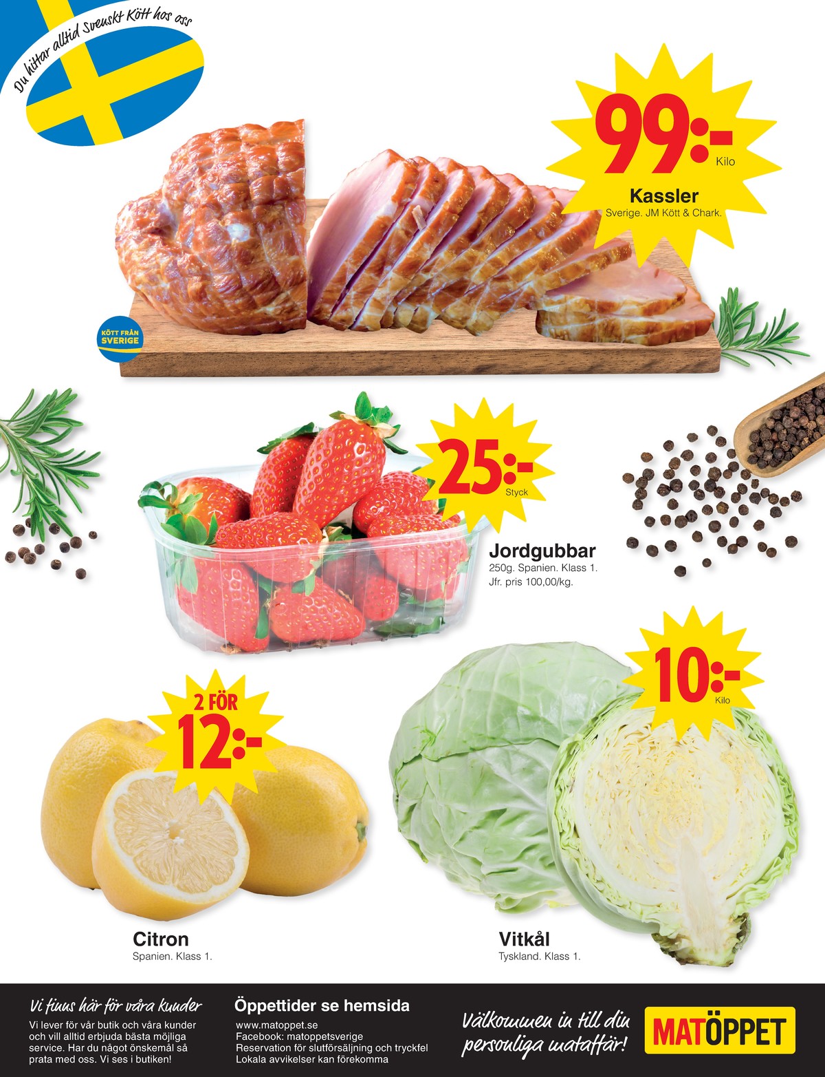 Se Matöppet reklamblad för vecka 11 på Kampanjveckan.se. Se bra erbjudanden på många varor, t.ex. kassler jm chark eller jordgubbar okänd. Läs reklambladet här! Sida 4
