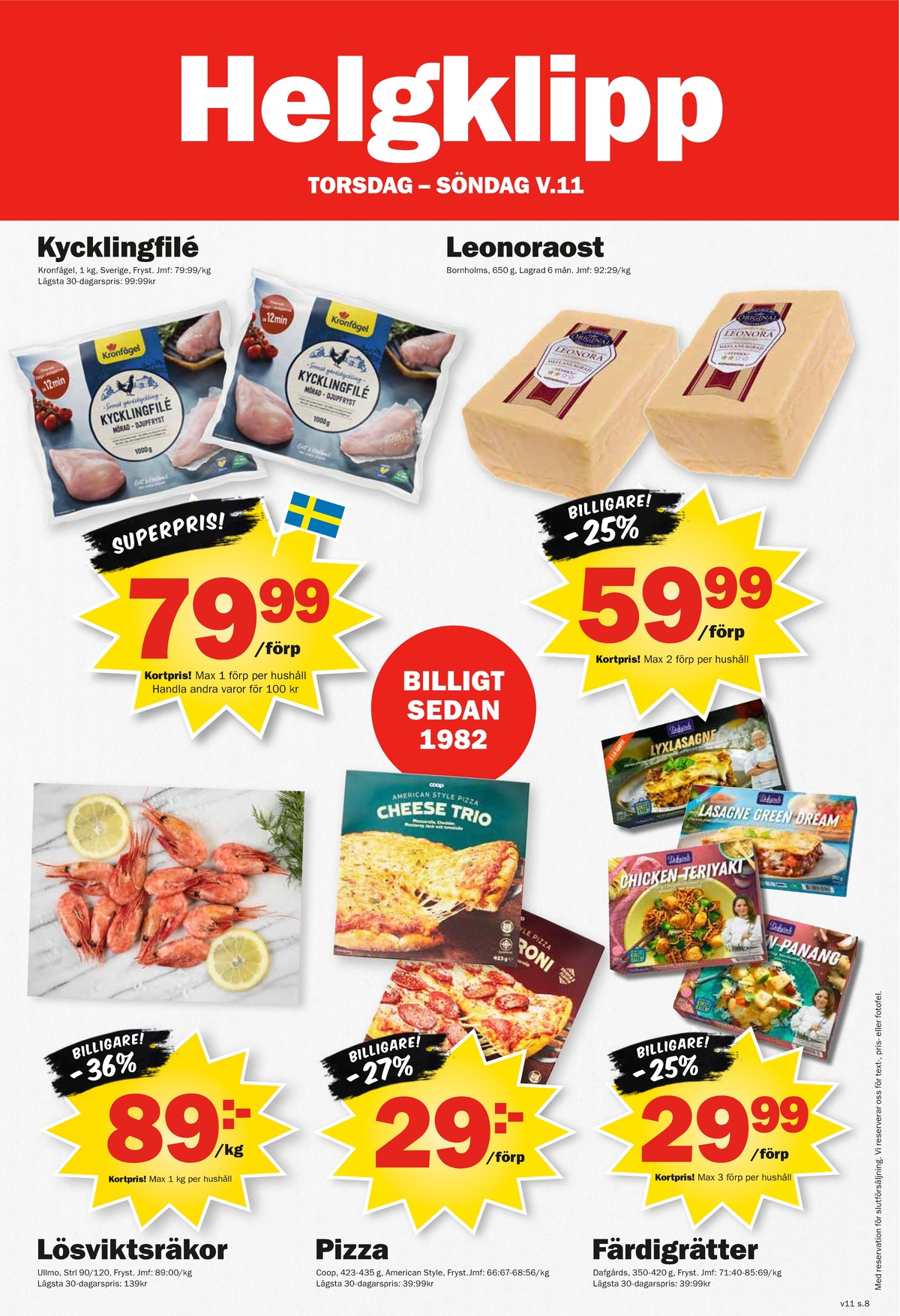 Se Pekås reklamblad för vecka 11 på Kampanjveckan.se. Se bra erbjudanden på många varor, t.ex. räkor med skal ullmo eller färdigrätter dafgårds. Läs reklambladet här! Sida 8
