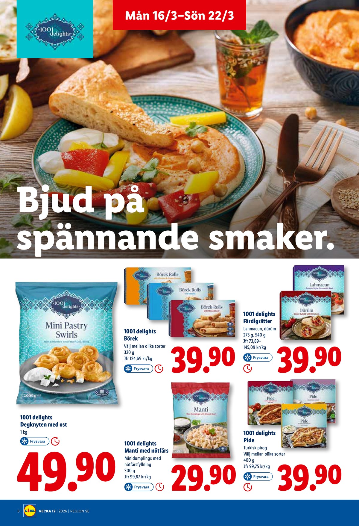 Se Lidl reklamblad för vecka 12 på Kampanjveckan.se. Se bra erbjudanden på många varor, t.ex. dürüm 1001 delights eller manti 1001 delights. Läs reklambladet här! Sida 6
