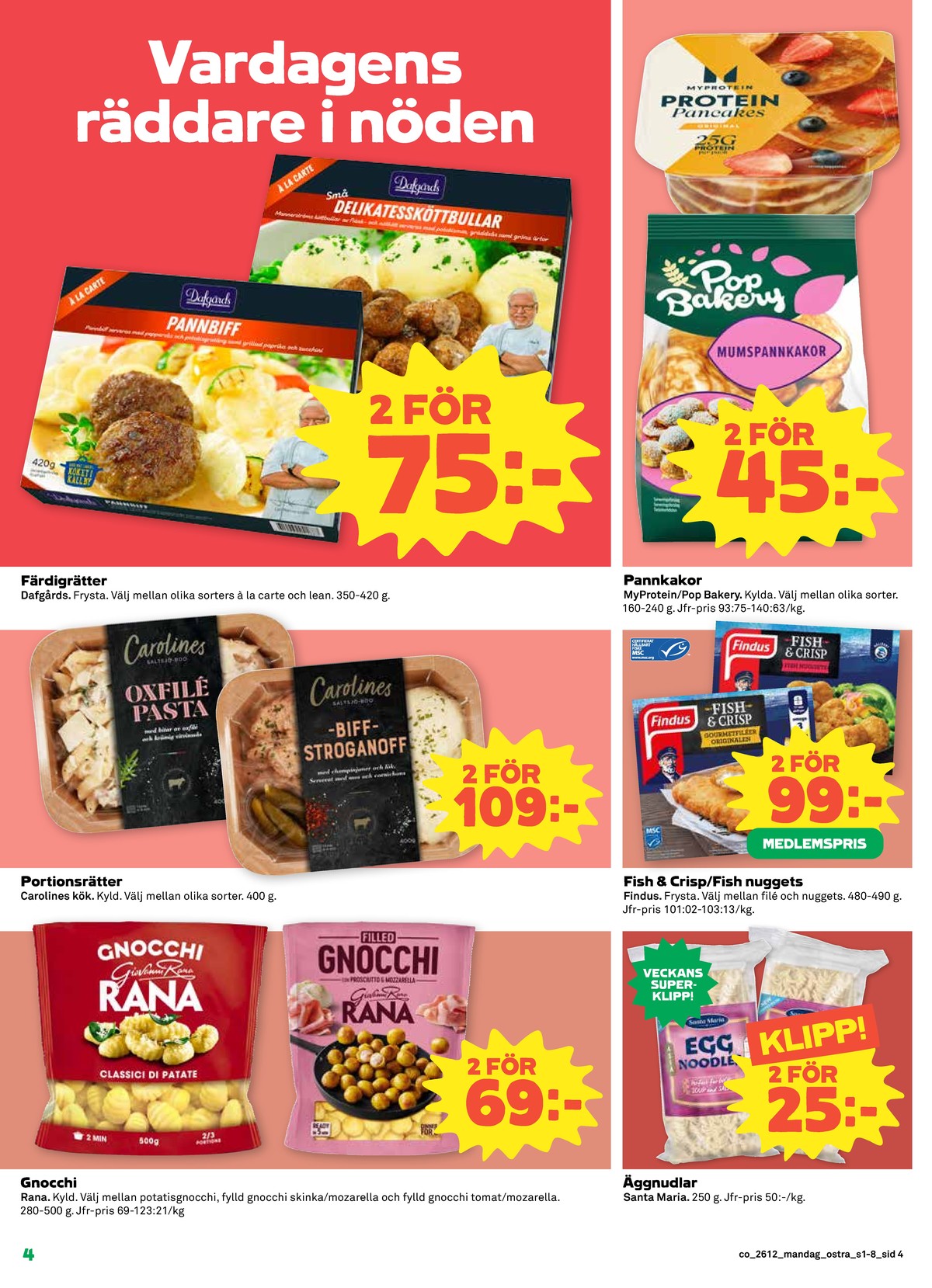Se Coop reklamblad för vecka 12 på Kampanjveckan.se. Se bra erbjudanden på många varor, t.ex. fisknuggets findus eller nudlar santa maria. Läs reklambladet här! Sida 4
