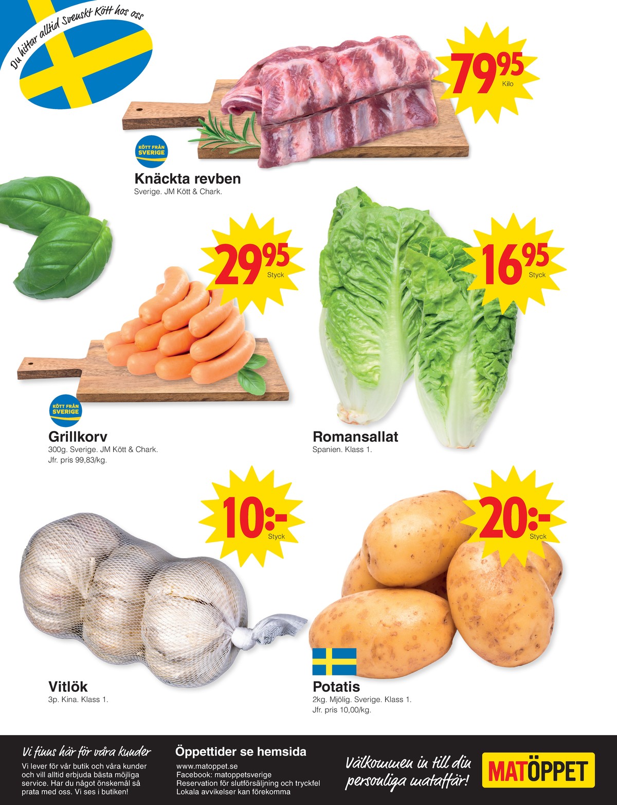 Se Matöppet reklamblad för vecka 12 på Kampanjveckan.se. Se bra erbjudanden på många varor, t.ex. revben jm chark eller sallat okänd. Läs reklambladet här! Sida 4
