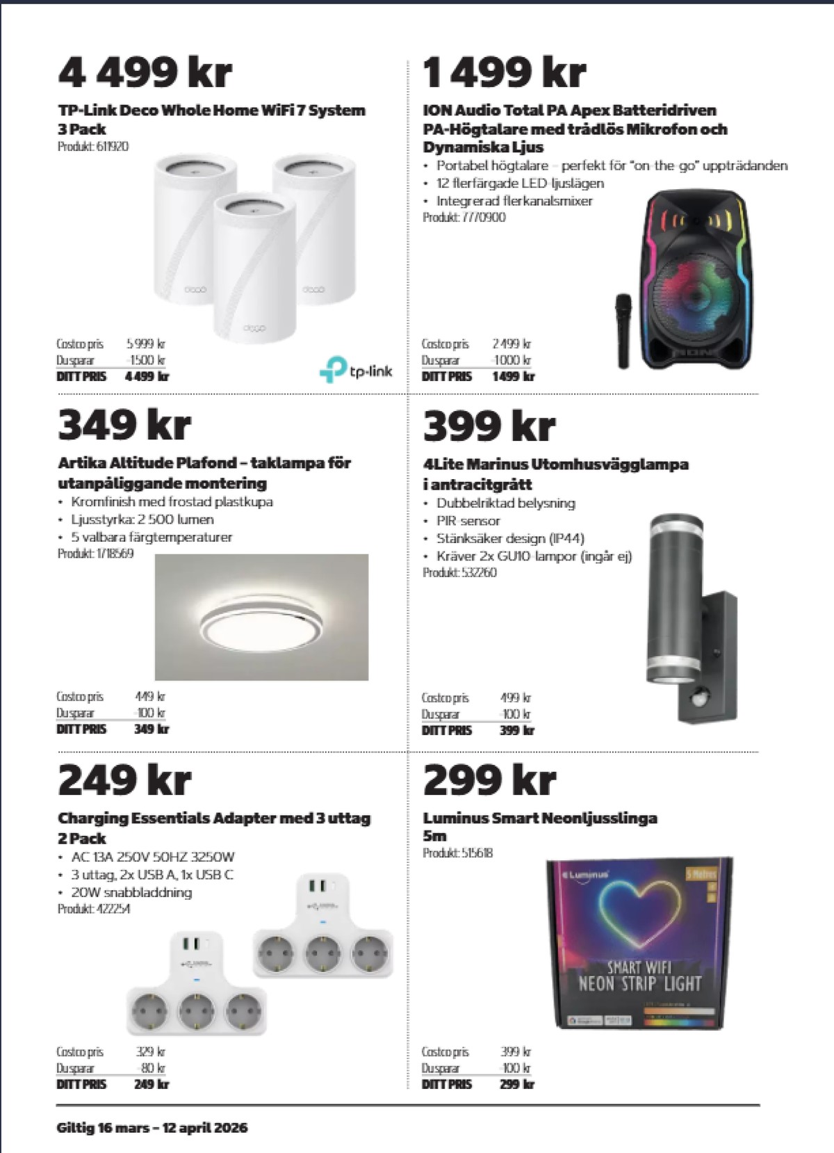 Se Costco reklamblad för vecka 13 på Kampanjveckan.se. Se bra erbjudanden på många varor, t.ex. ljusslingor luminus eller utebelysning 4lite. Läs reklambladet här! Sida 4
