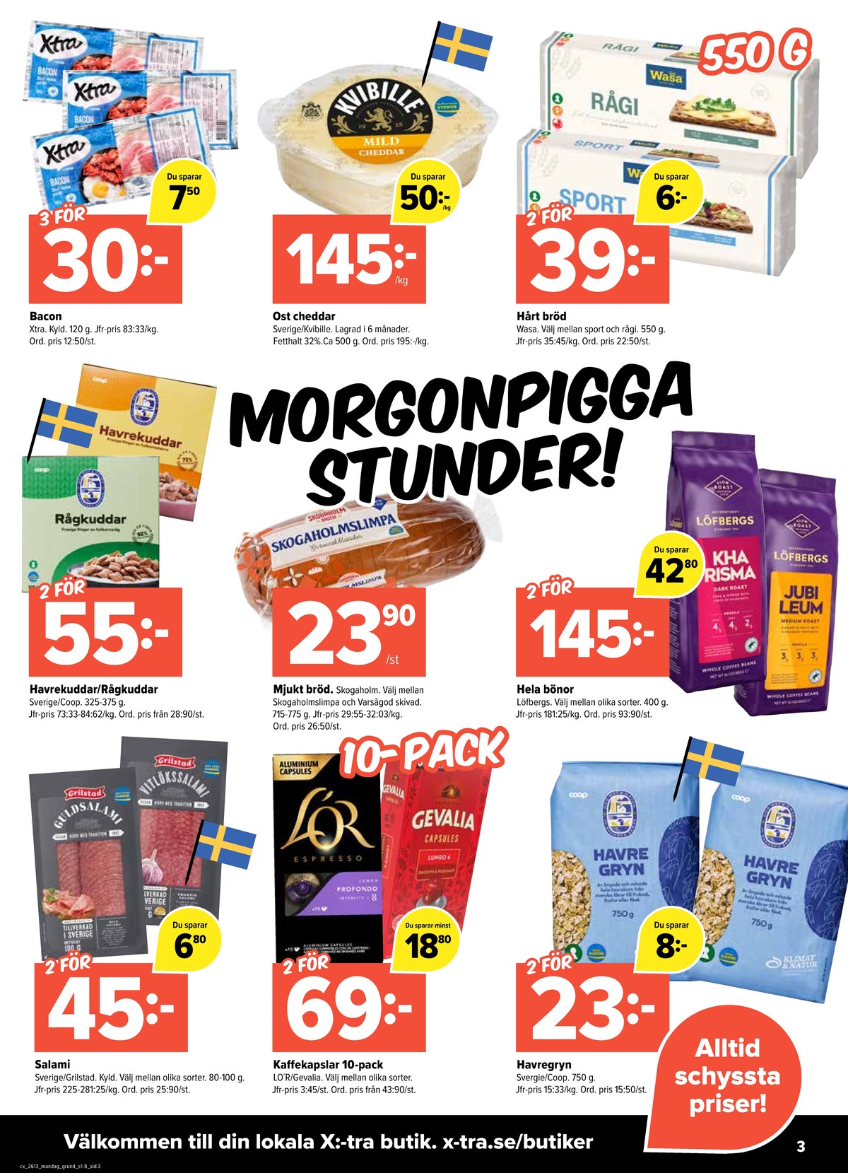 Se X:-tra reklamblad för vecka 13 på Kampanjveckan.se. Se bra erbjudanden på många varor, t.ex. baconskivor x-tra eller cheddar kvibille. Läs reklambladet här! Sida 3
