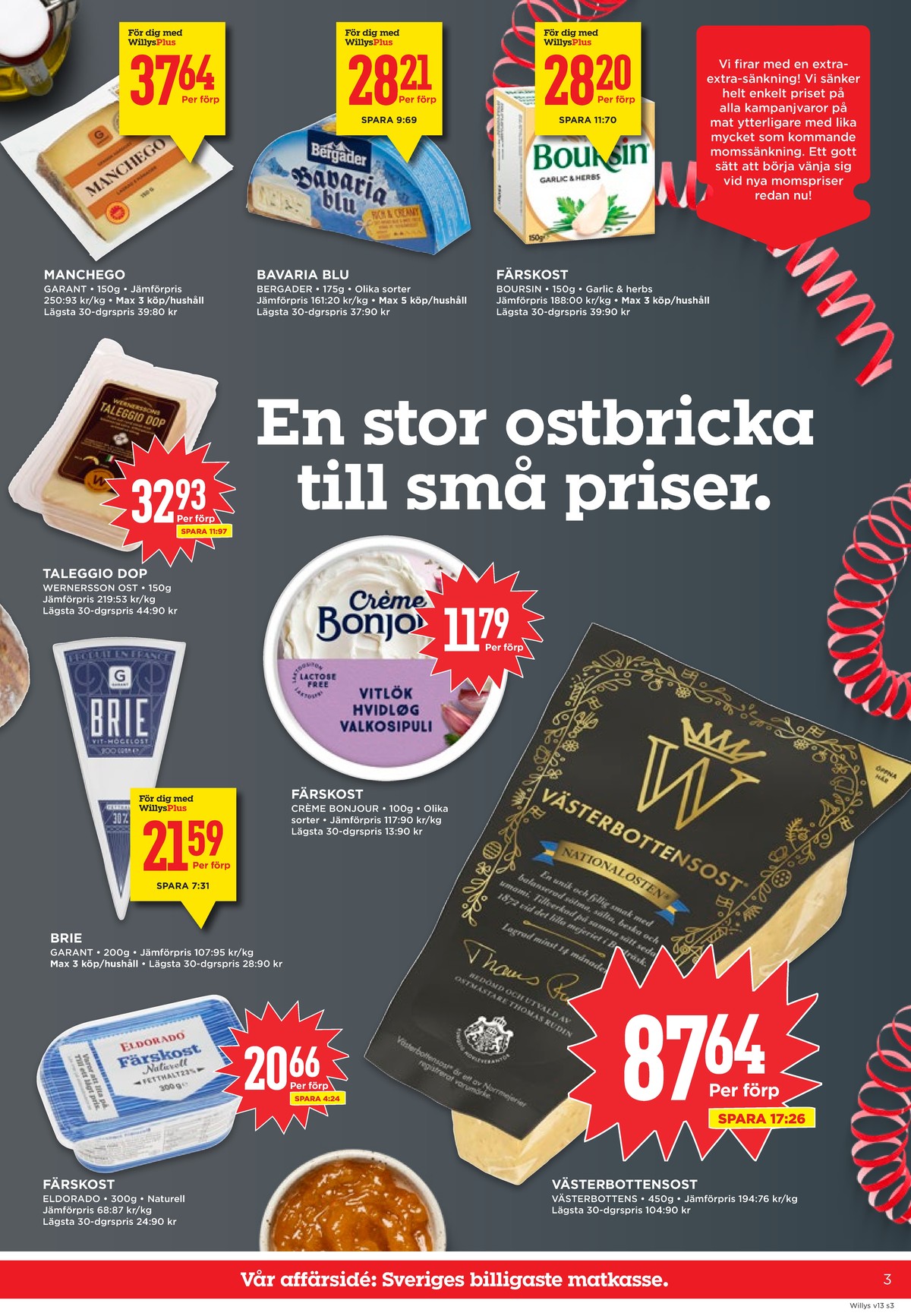 Se WILLY:S reklamblad för vecka 13 på Kampanjveckan.se. Se bra erbjudanden på många varor, t.ex. manchego garant eller mögelost bavaria blu. Läs reklambladet här! Sida 3
