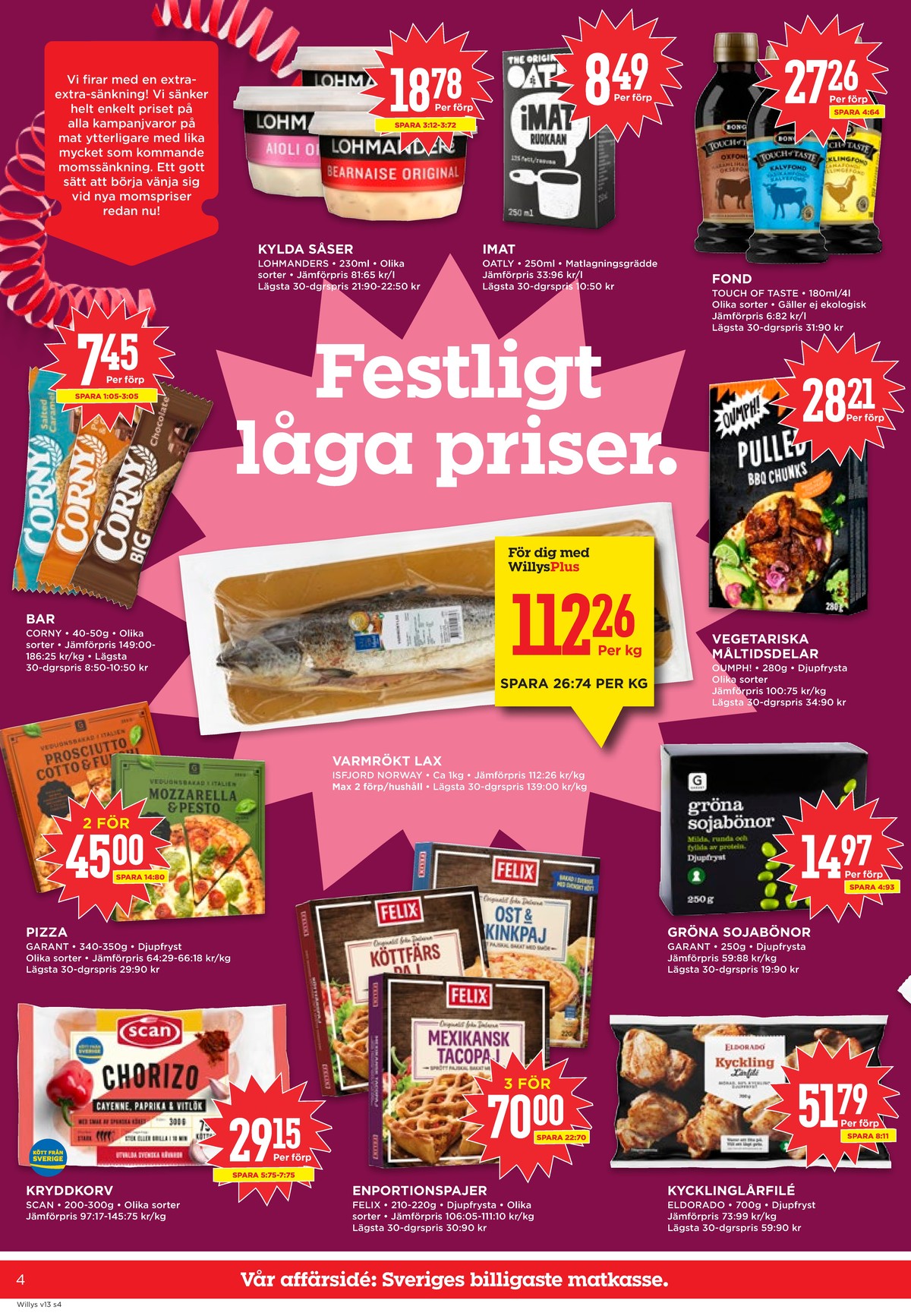 Se WILLY:S reklamblad för vecka 13 på Kampanjveckan.se. Se bra erbjudanden på många varor, t.ex. bars corny eller aioli lohmanders. Läs reklambladet här! Sida 4
