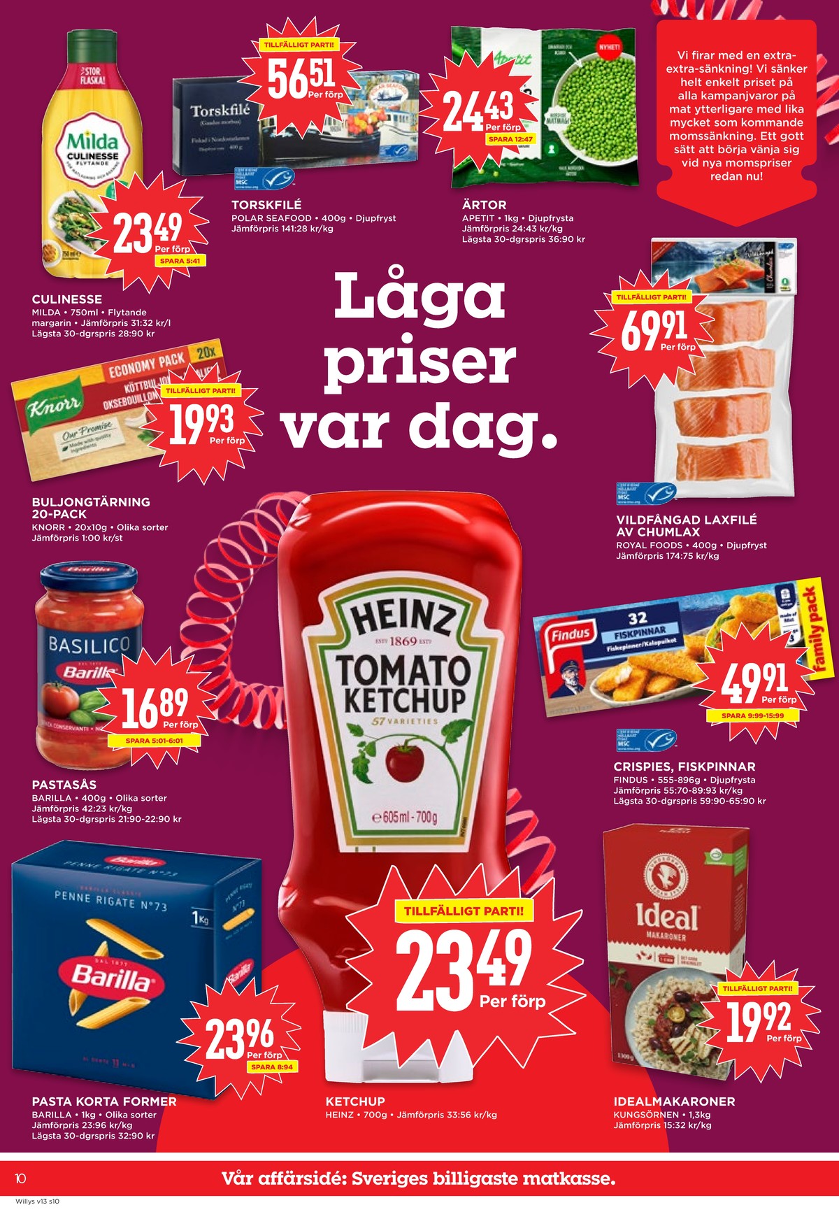 Se WILLY:S reklamblad för vecka 13 på Kampanjveckan.se. Se bra erbjudanden på många varor, t.ex. torskfilé polar seafood eller Ärtor apetit. Läs reklambladet här! Sida 10
