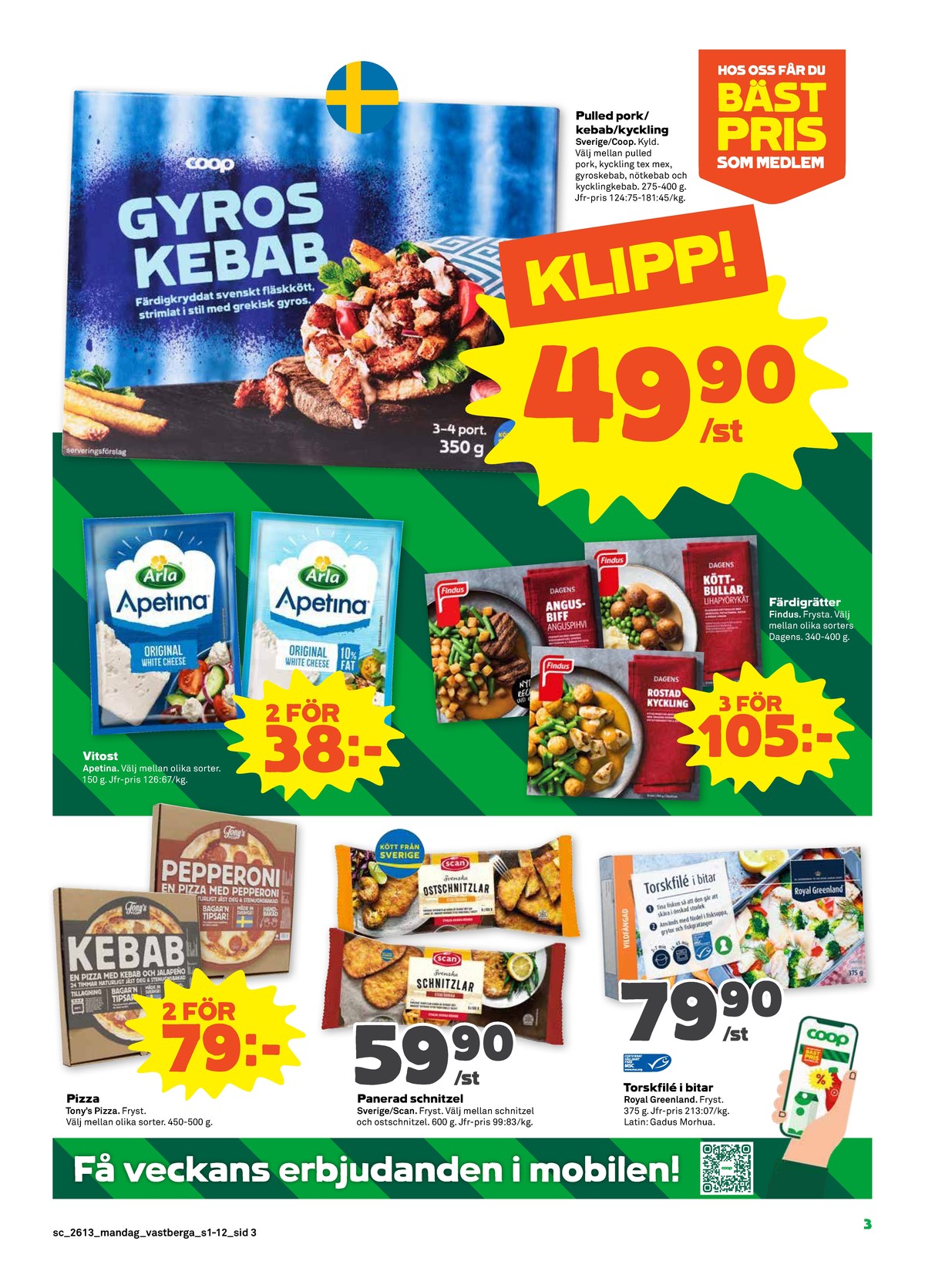 Se Stora Coop reklamblad för vecka 13 på Kampanjveckan.se. Se bra erbjudanden på många varor, t.ex. pizza tonys eller torskfilé royal greenland. Läs reklambladet här! Sida 3
