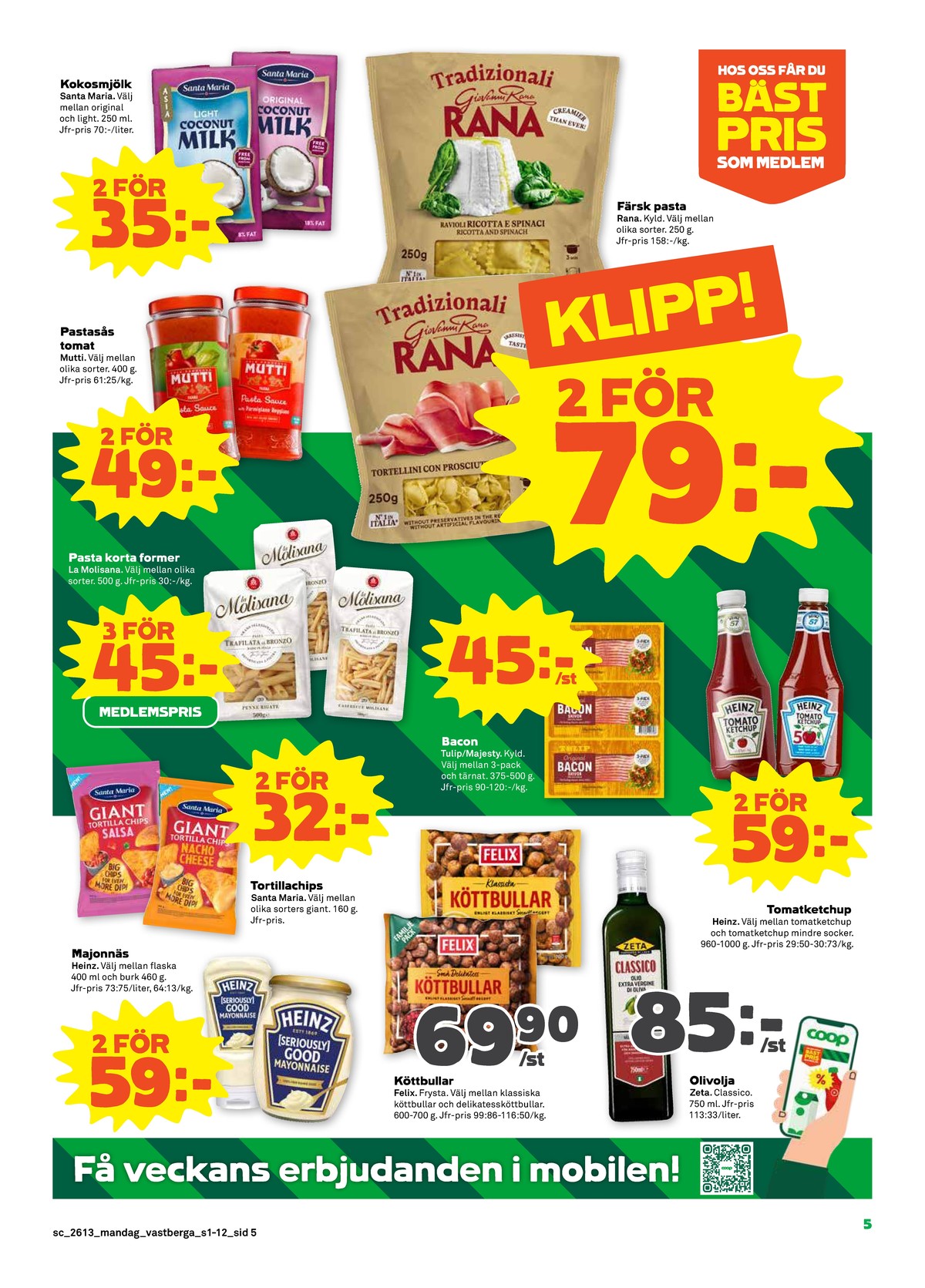 Se Stora Coop reklamblad för vecka 13 på Kampanjveckan.se. Se bra erbjudanden på många varor, t.ex. tortillachips gigant nacho cheese santa maria eller ketchup mindre socker heinz. Läs reklambladet här! Sida 5
