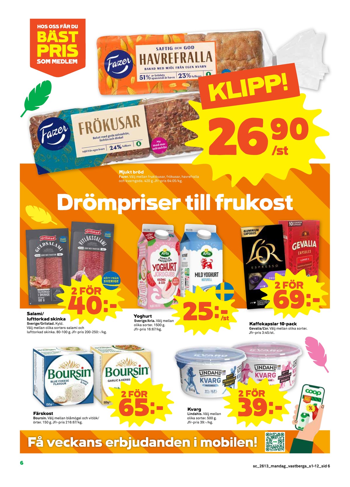 Se Stora Coop reklamblad för vecka 13 på Kampanjveckan.se. Se bra erbjudanden på många varor, t.ex. kaffekapslar espresso eller matbröd frökusar. Läs reklambladet här! Sida 6

