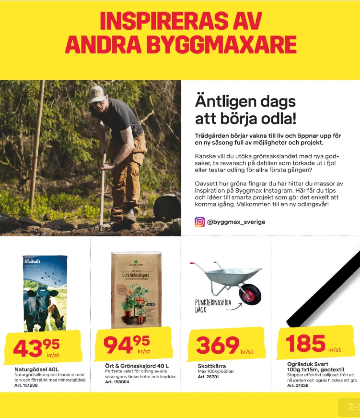 Se ByggMax reklamblad för vecka 13 på Kampanjveckan.se. Se bra erbjudanden på många varor, t.ex. naturgödsel weibull eller Ört & grönsaksjord ansvarsfull plus. Läs reklambladet här! Sida 2
