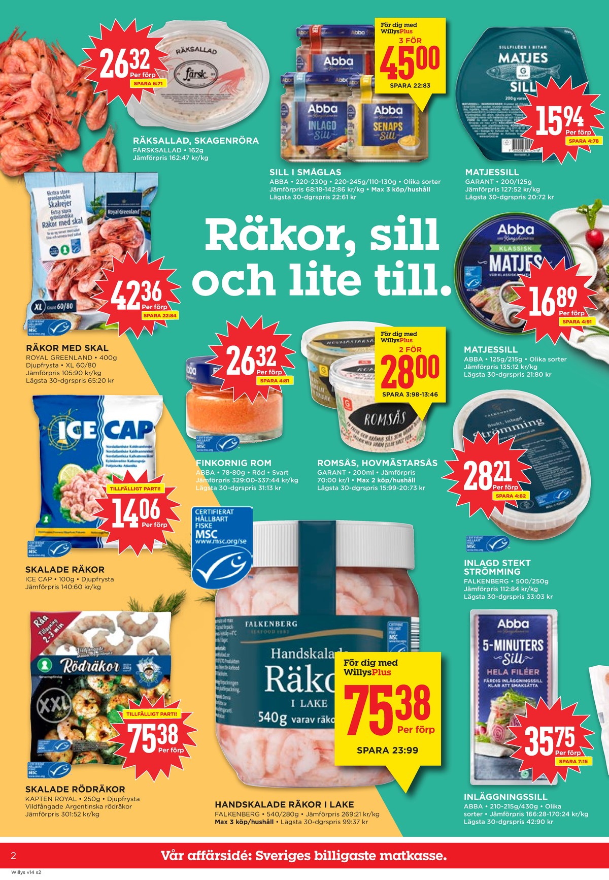 Se WILLY:S reklamblad för vecka 14 på Kampanjveckan.se. Se bra erbjudanden på många varor, t.ex. räksallad färsksallad eller skagenröra färsksallad. Läs reklambladet här! Sida 2
