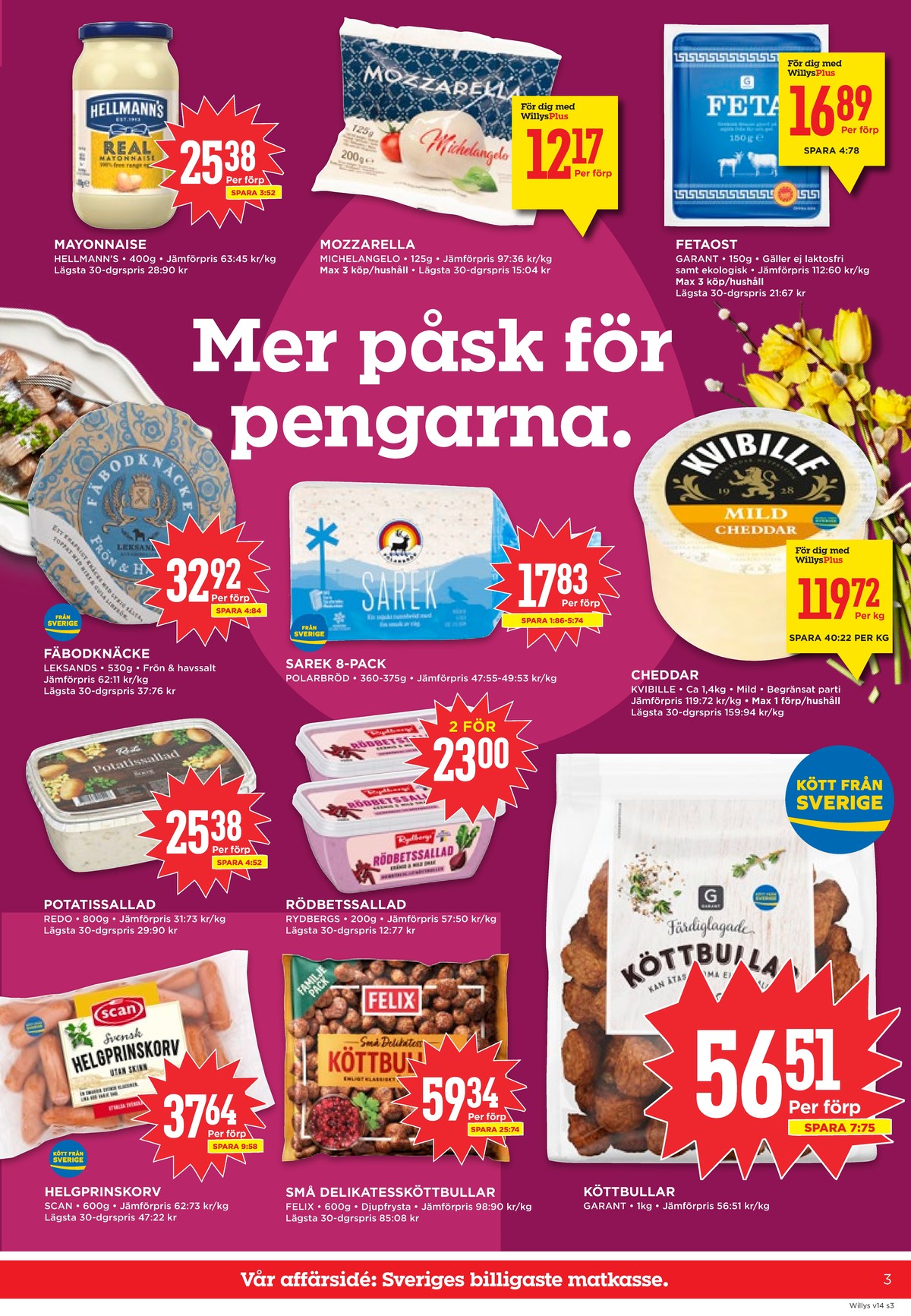 Se WILLY:S reklamblad för vecka 14 på Kampanjveckan.se. Se bra erbjudanden på många varor, t.ex. majonnäs hellmanns eller mozzarella michelangelo. Läs reklambladet här! Sida 3

