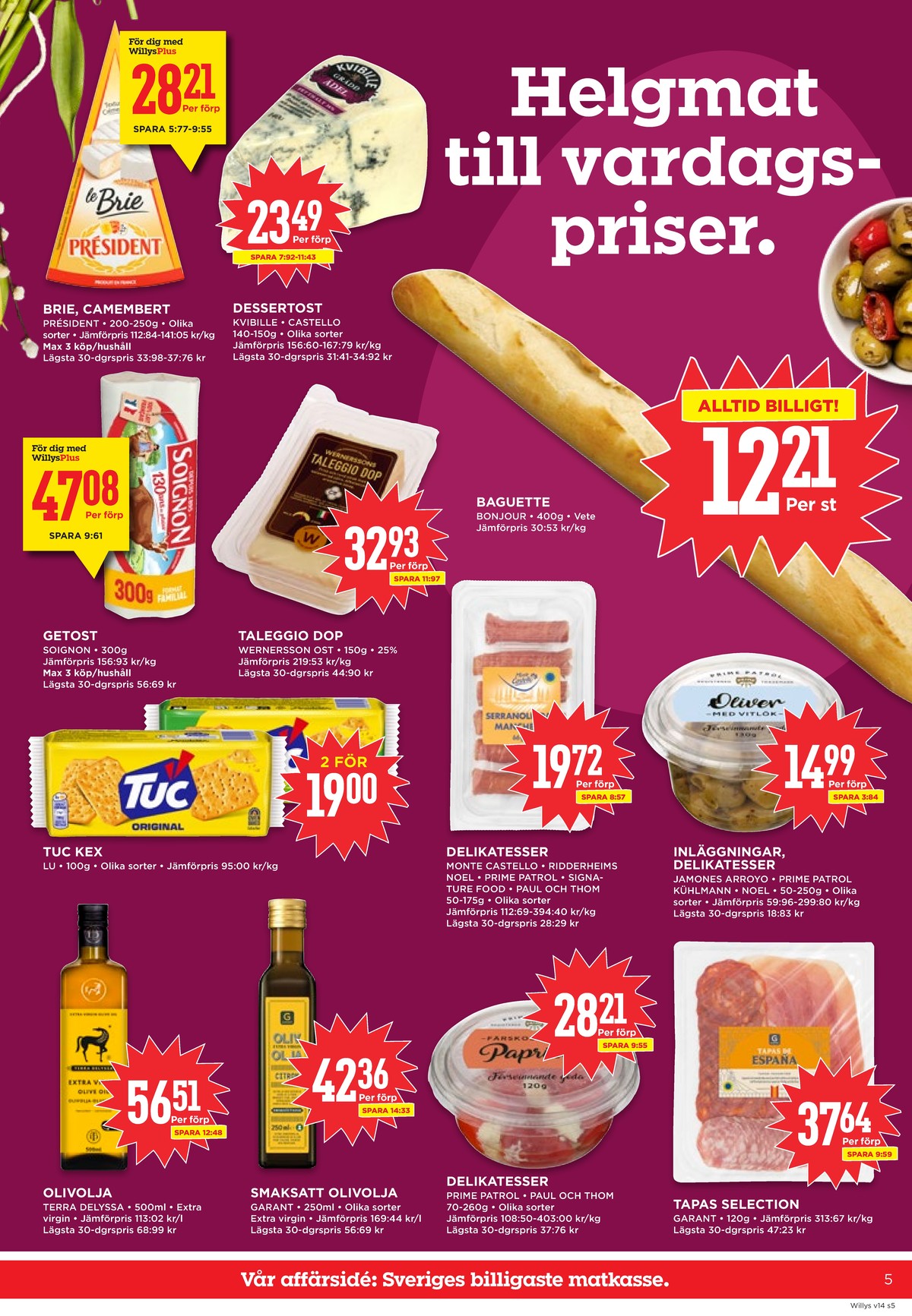 Se WILLY:S reklamblad för vecka 14 på Kampanjveckan.se. Se bra erbjudanden på många varor, t.ex. brie president eller camembert president. Läs reklambladet här! Sida 5
