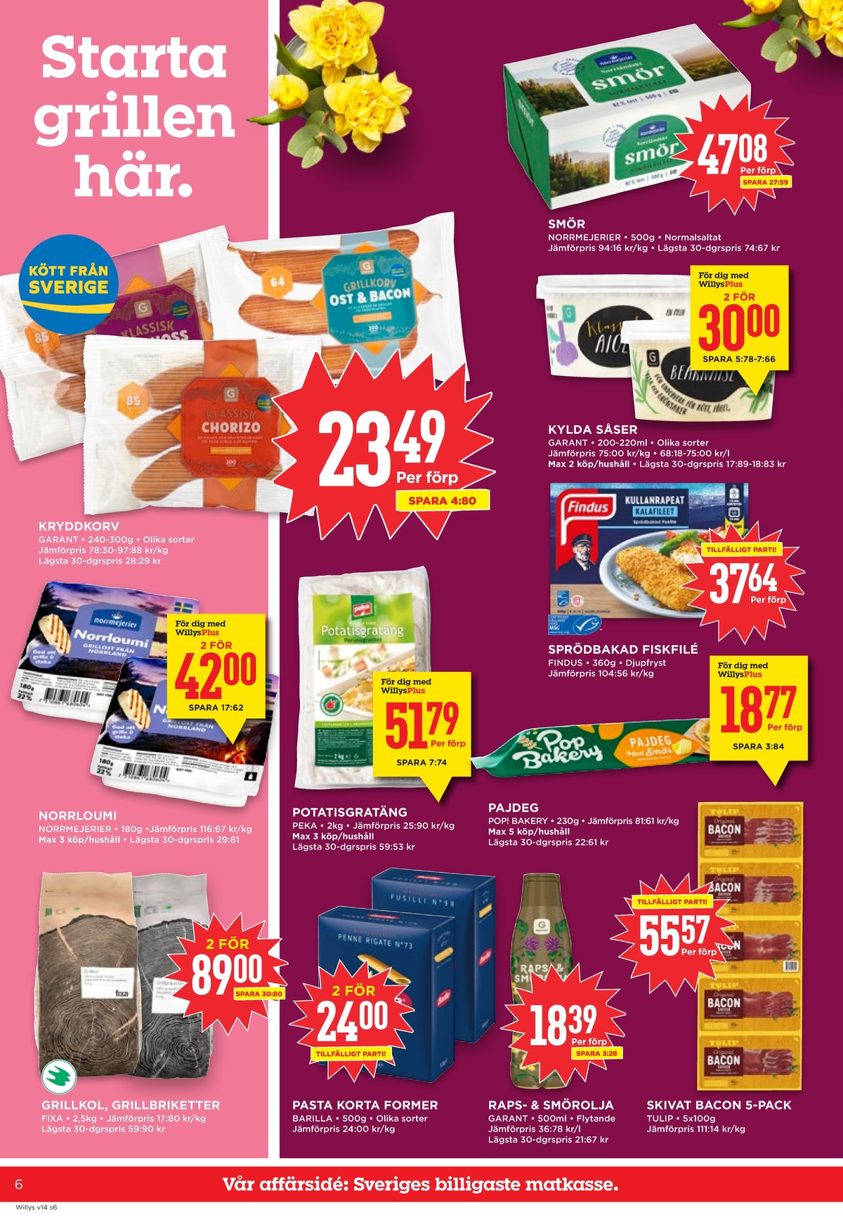 Se WILLY:S reklamblad för vecka 14 på Kampanjveckan.se. Se bra erbjudanden på många varor, t.ex. chorizo garant eller norrloumi norrmejerier. Läs reklambladet här! Sida 6
