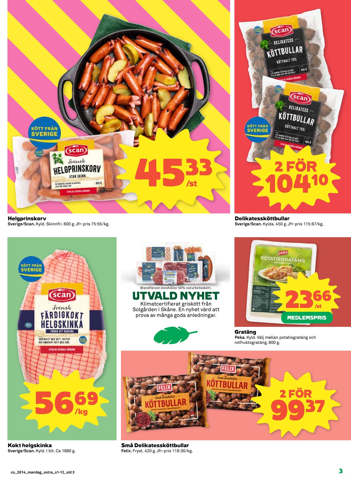 Se Coop reklamblad för vecka 14 på Kampanjveckan.se. Se bra erbjudanden på många varor, t.ex. köttbullar scan deli eller rotfruktsgratäng peka. Läs reklambladet här! Sida 3
