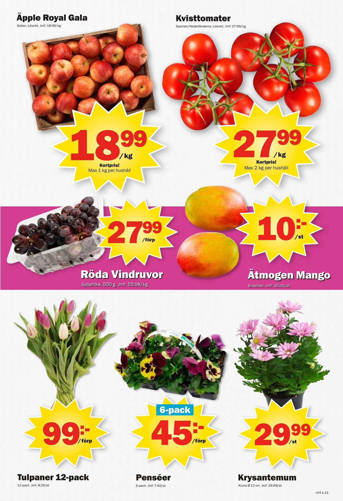 Se Pekås reklamblad för vecka 14 på Kampanjveckan.se. Se bra erbjudanden på många varor, t.ex. krukväxt okänd eller vindruvor okänd. Läs reklambladet här! Sida 11
