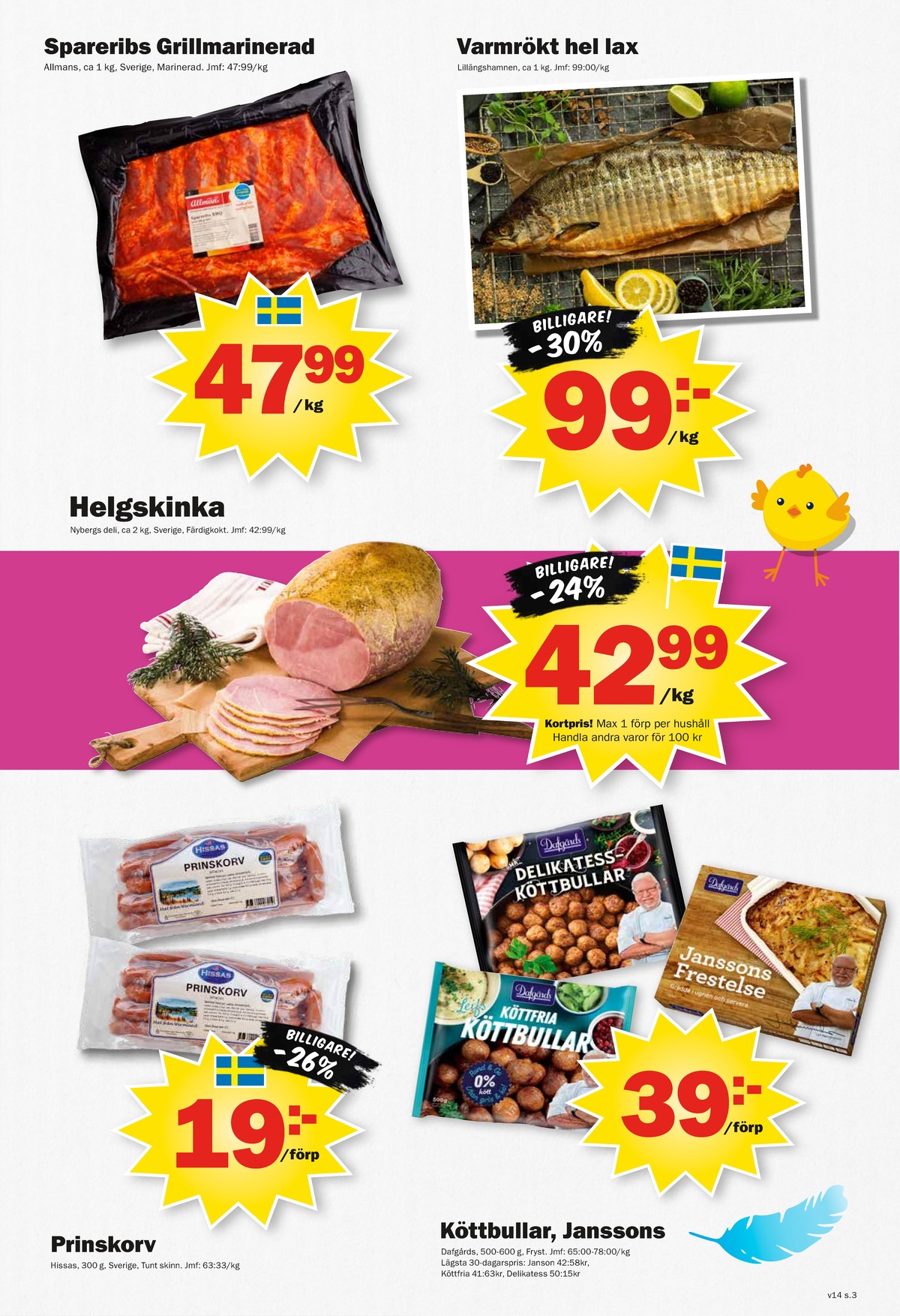 Se Pekås reklamblad för vecka 14 på Kampanjveckan.se. Se bra erbjudanden på många varor, t.ex. spareribs allmans eller köttbullar dafgårds. Läs reklambladet här! Sida 3
