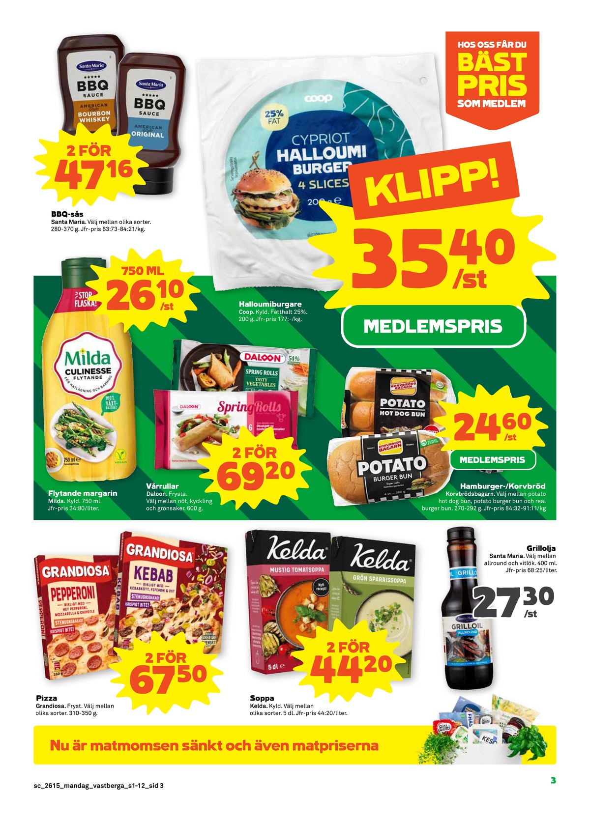 Se Stora Coop reklamblad för vecka 15 på Kampanjveckan.se. Se bra erbjudanden på många varor, t.ex. bbq sauce bourbon whisky santa maria eller halloumiburgare coop. Läs reklambladet här! Sida 3
