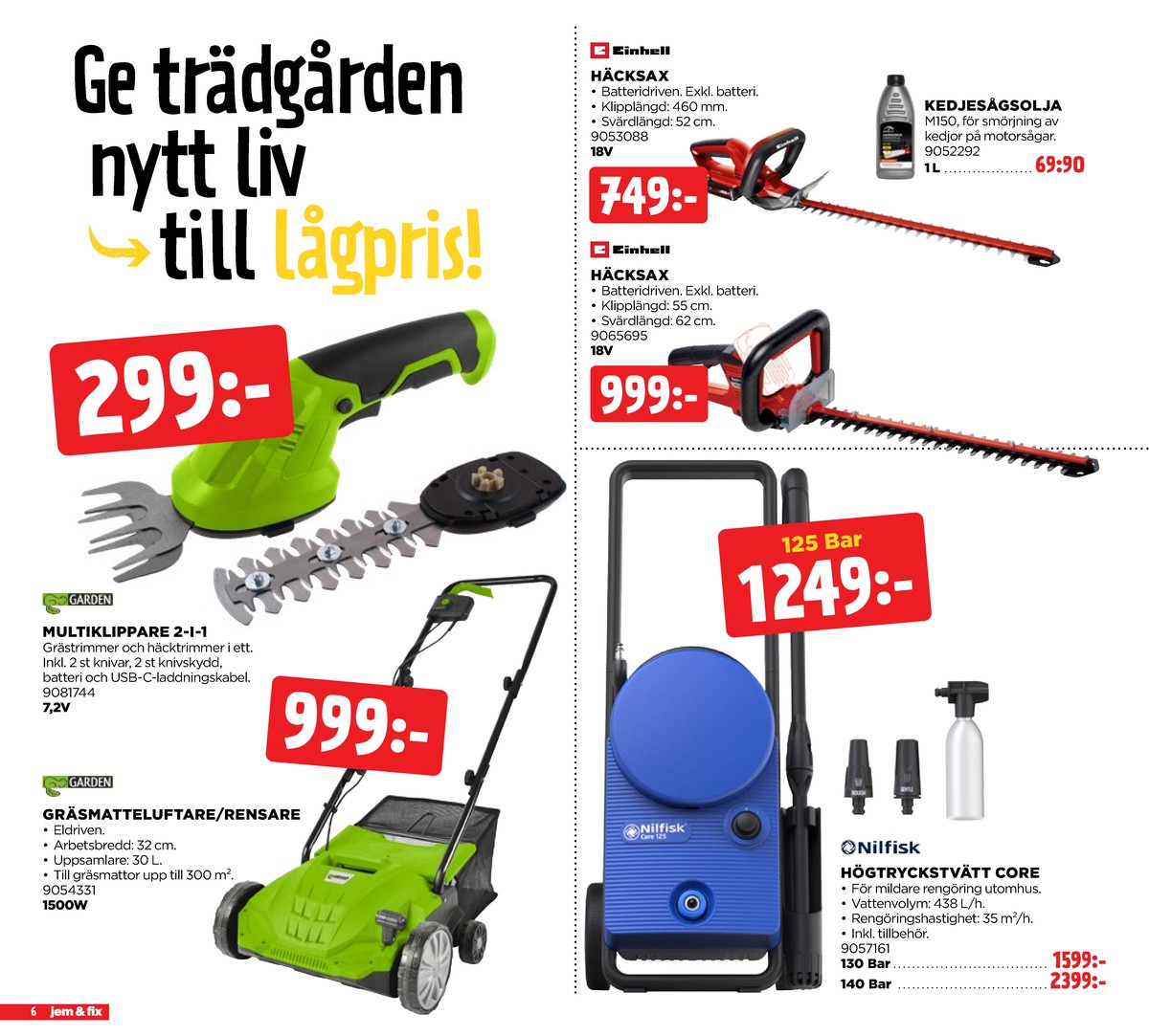 Se Jem & Fix reklamblad för vecka 16 på Kampanjveckan.se. Se bra erbjudanden på många varor. Läs reklambladet här! Sida 6
