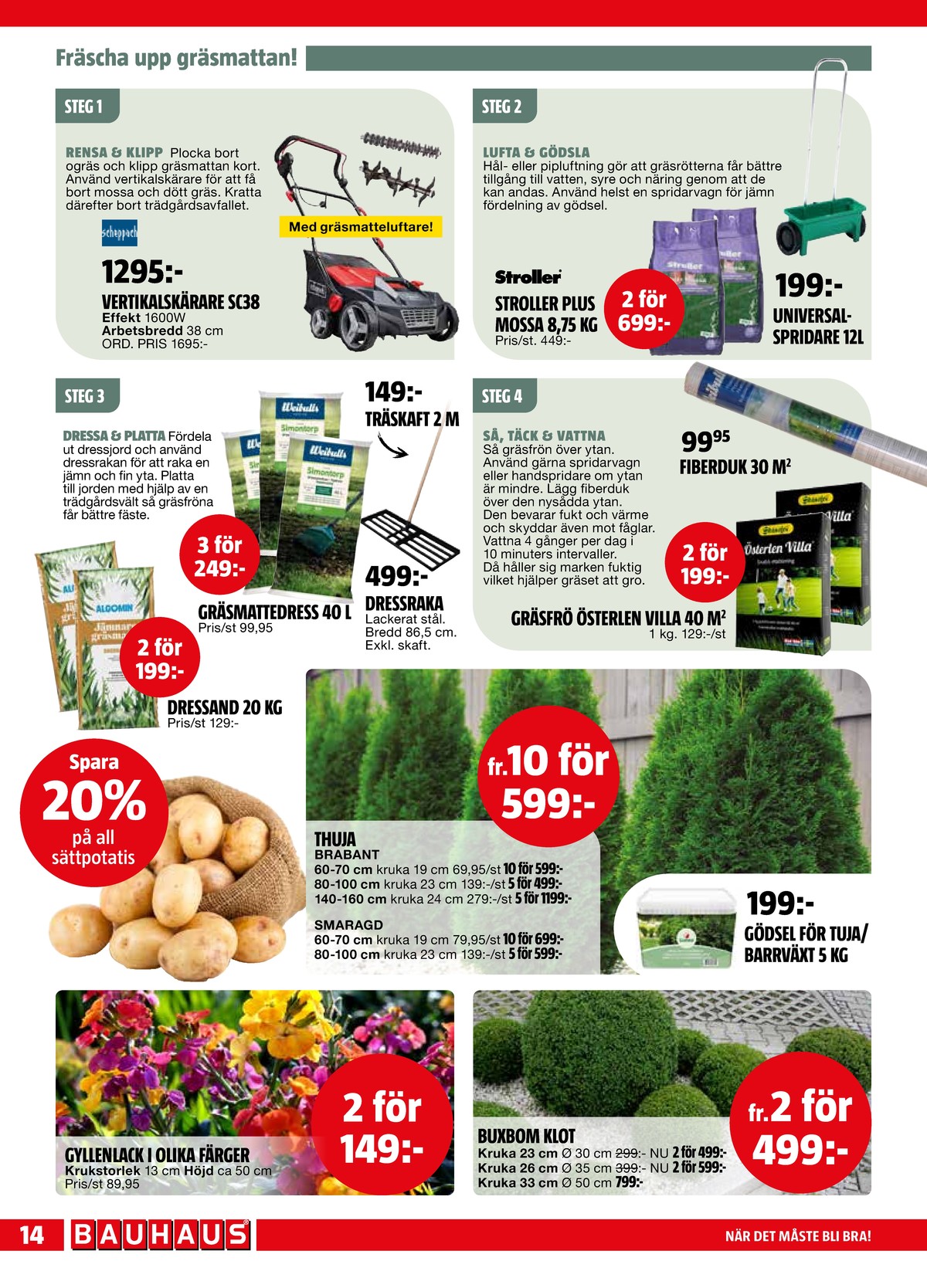 Se Bauhaus reklamblad för vecka 16 på Kampanjveckan.se. Se bra erbjudanden på många varor. Läs reklambladet här! Sida 14